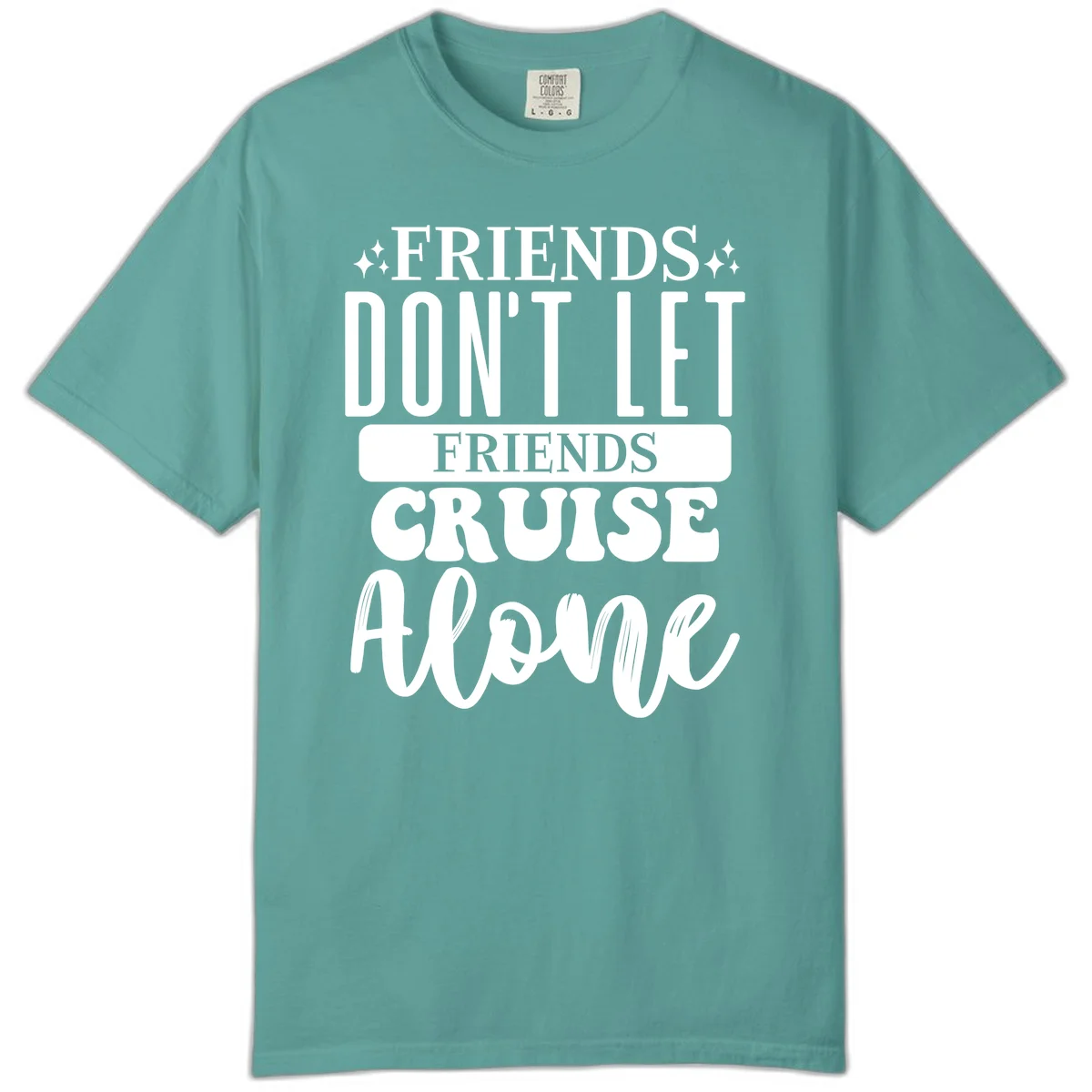 Friends Don't Let Friends Cruise Alone Comfort Color in Seafoam