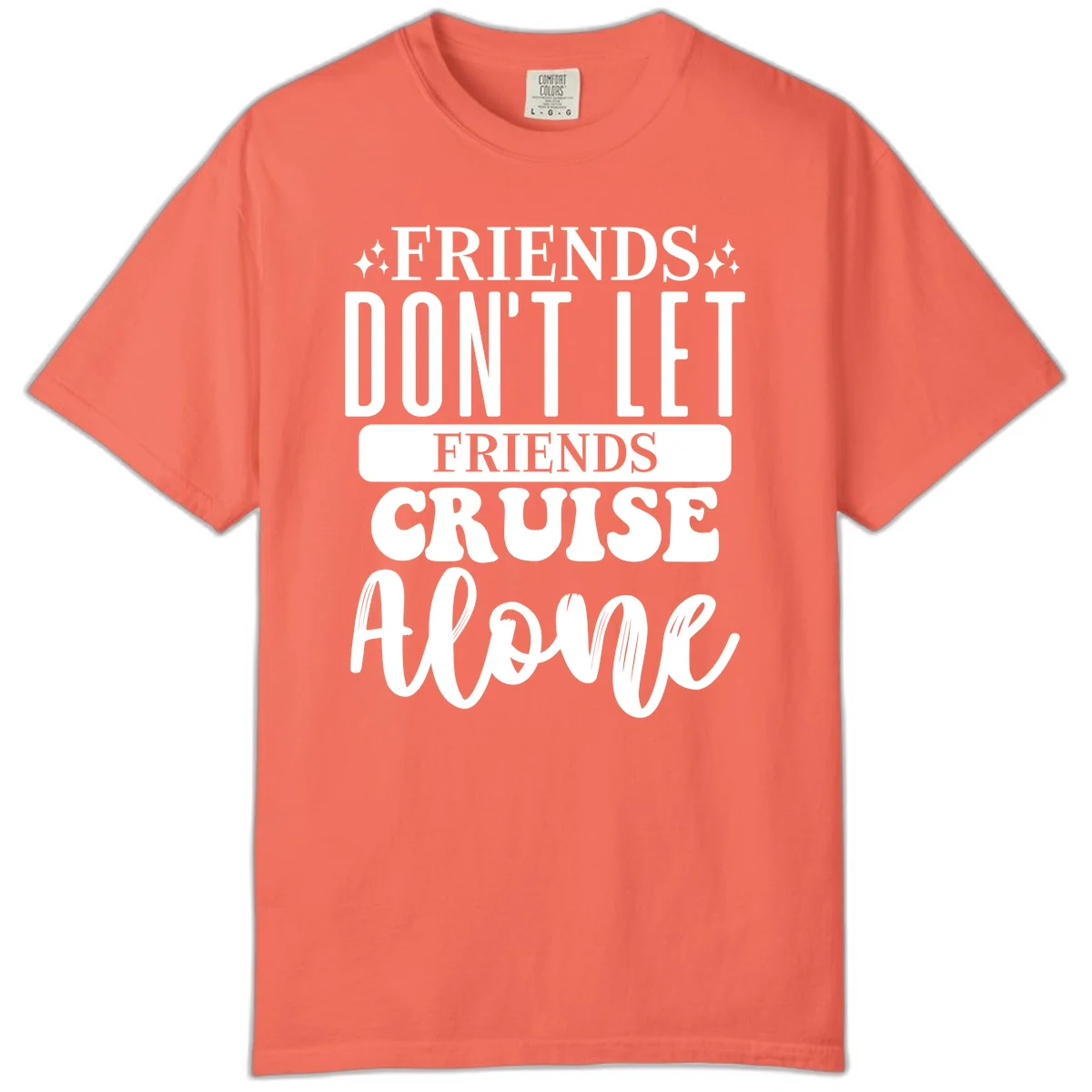 Friends Don't Let Friends Cruise Alone Comfort Color in Bright Salmon