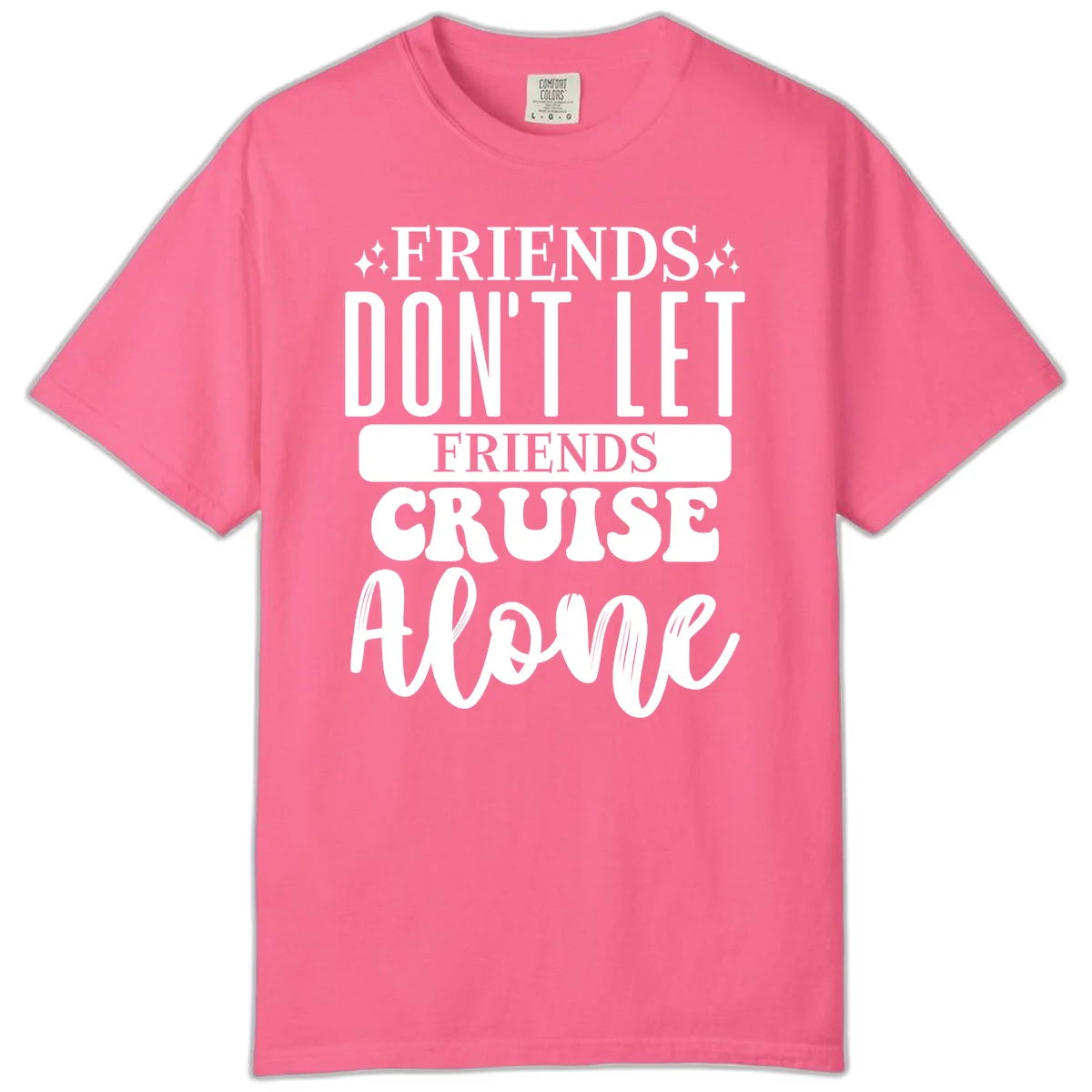 Friends Don't Let Friends Cruise Alone Comfort Color in Crunchberry