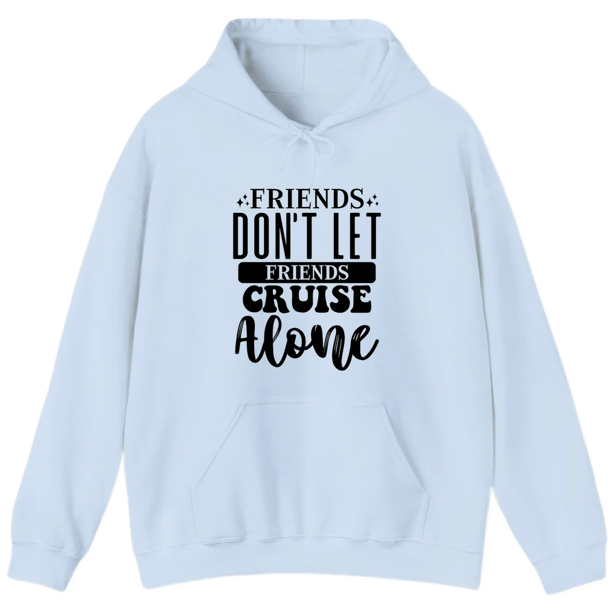 Friends Don't Let Friends Cruise Alone Hoodie in Light Blue