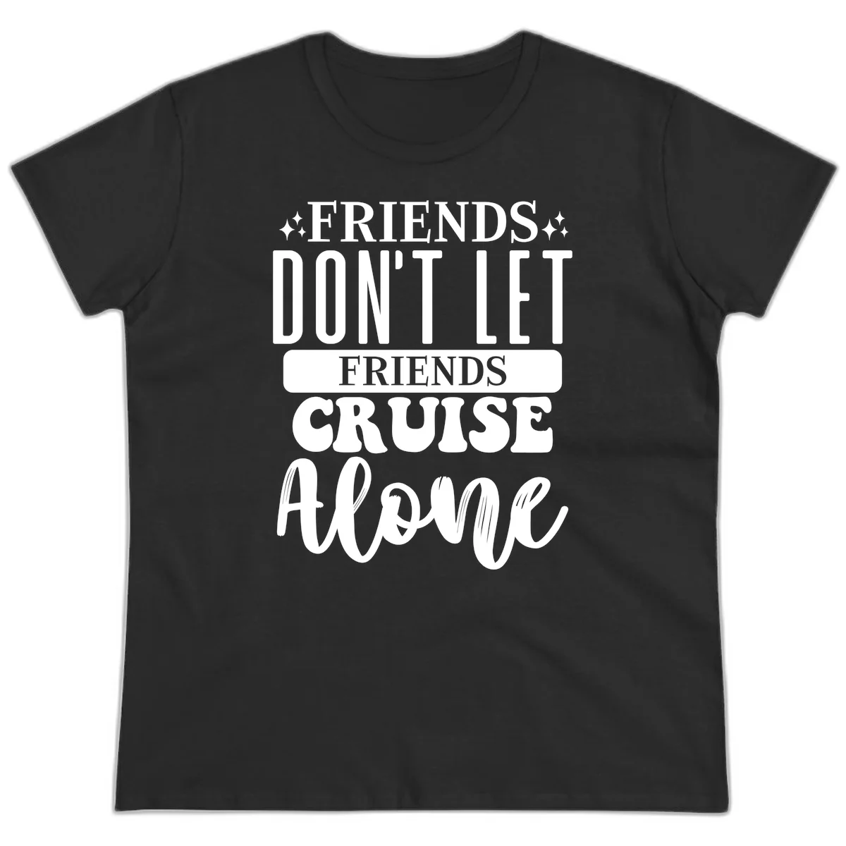 Friends Don't Let Friends Cruise Alone Ladies Tee in Black