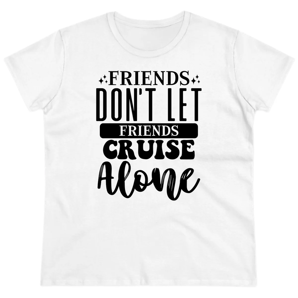 Friends Don't Let Friends Cruise Alone Ladies Tee in White