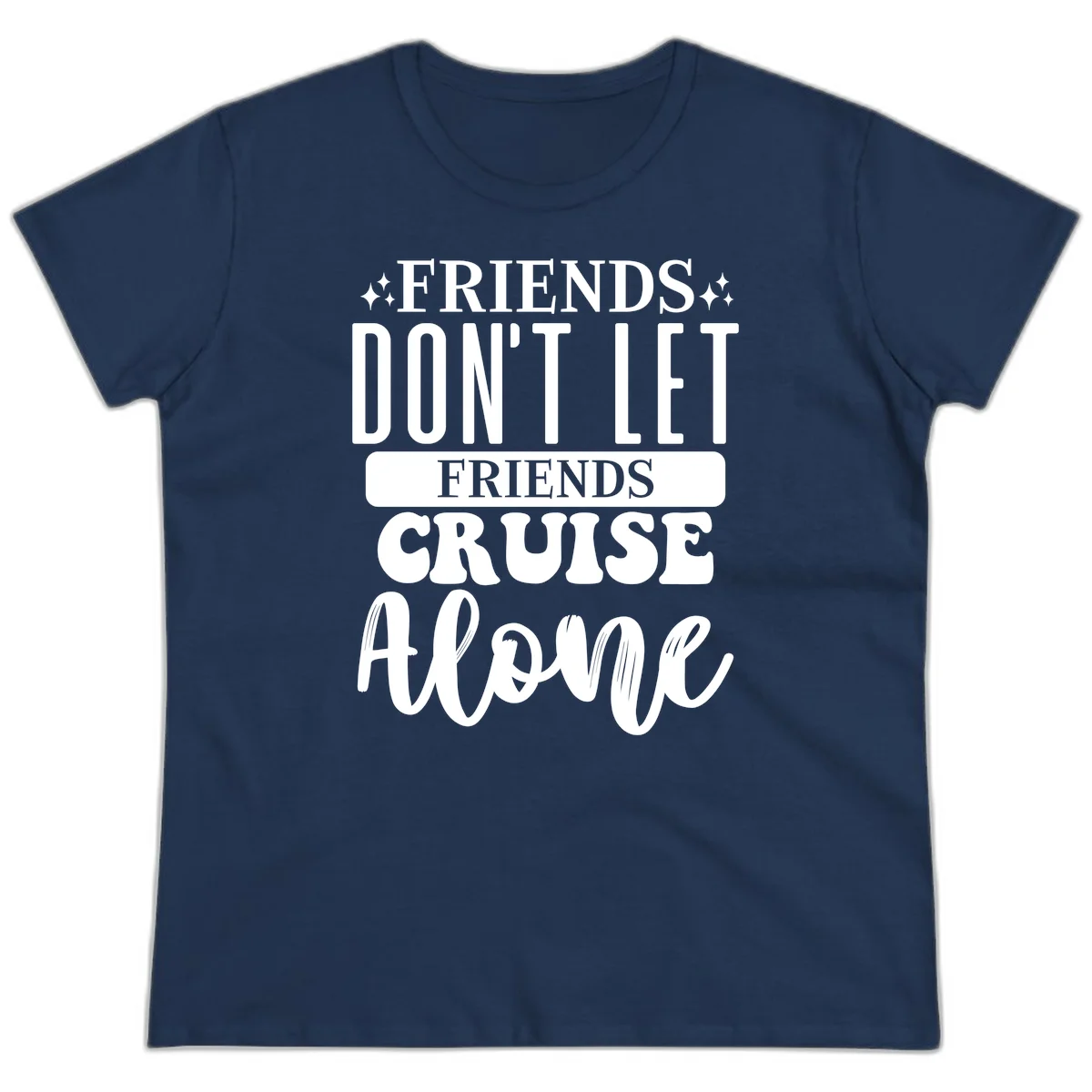 Friends Don't Let Friends Cruise Alone Ladies Tee in Navy