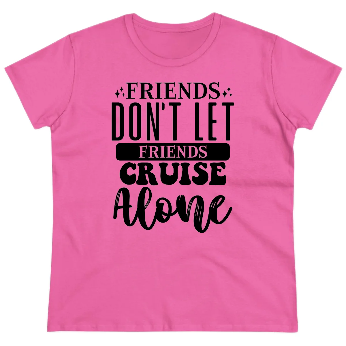 Friends Don't Let Friends Cruise Alone Ladies Tee in Azalea