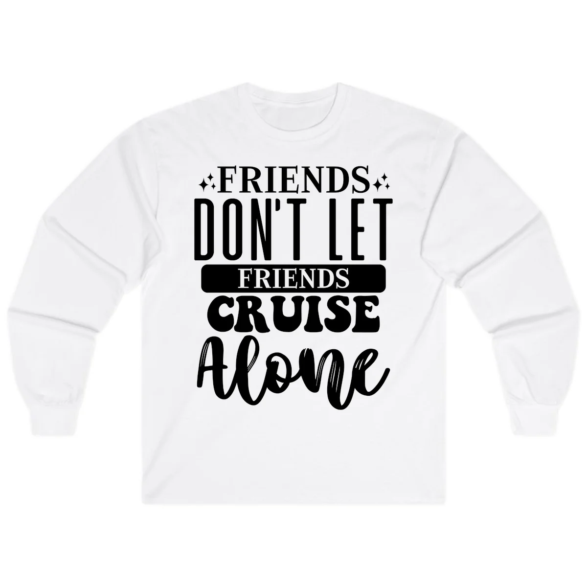 Friends Don't Let Friends Cruise Alone Long Sleeve in White