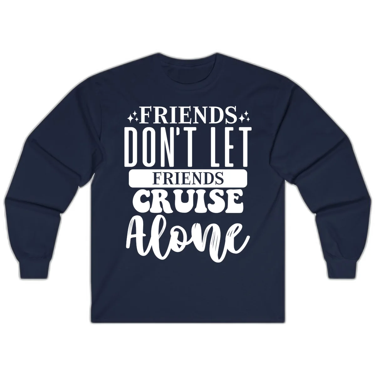 Friends Don't Let Friends Cruise Alone Long Sleeve in Navy