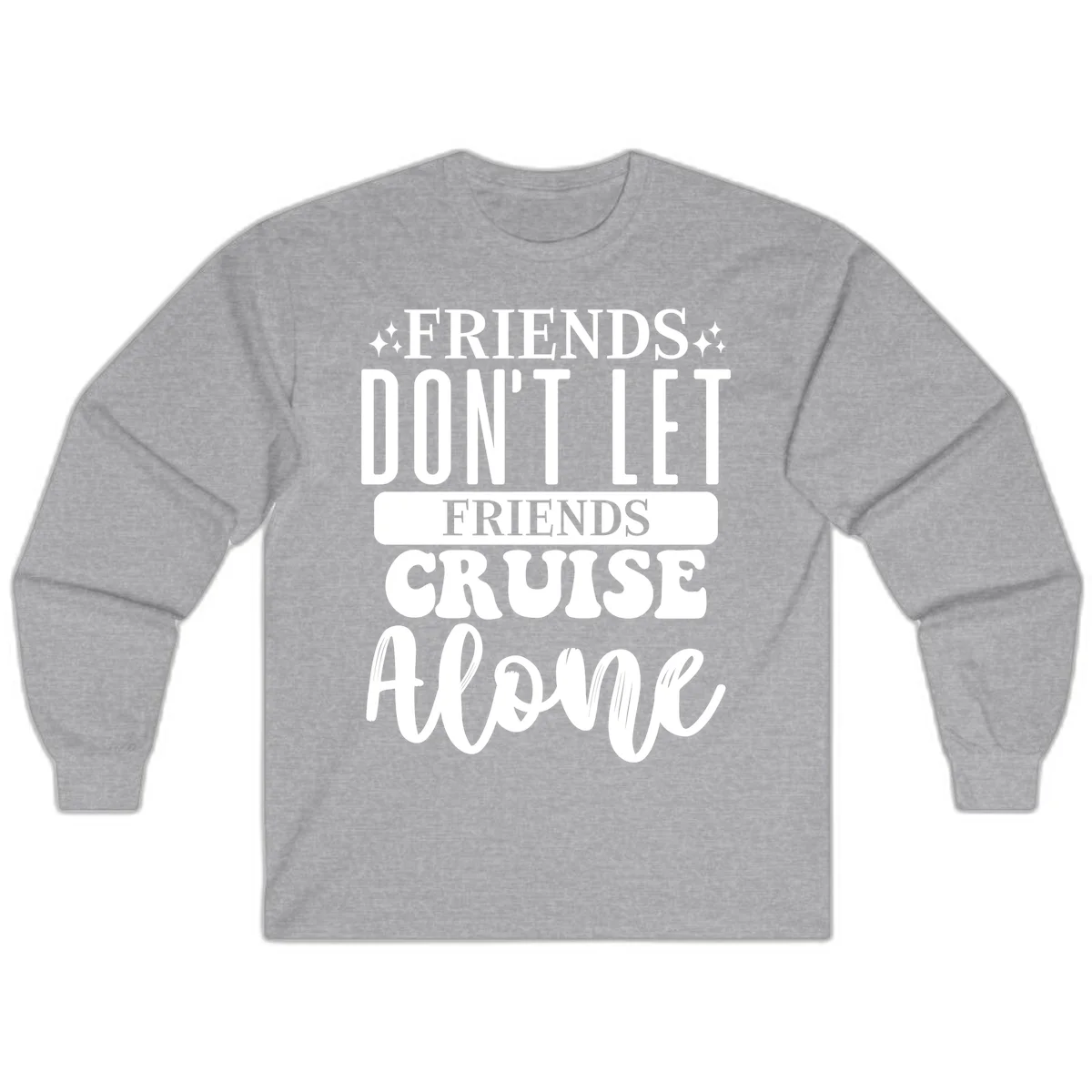 Friends Don't Let Friends Cruise Alone Long Sleeve in Sport Grey