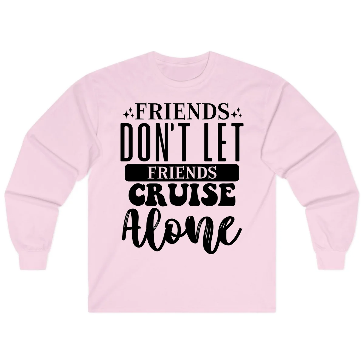 Friends Don't Let Friends Cruise Alone Long Sleeve in Light Pink