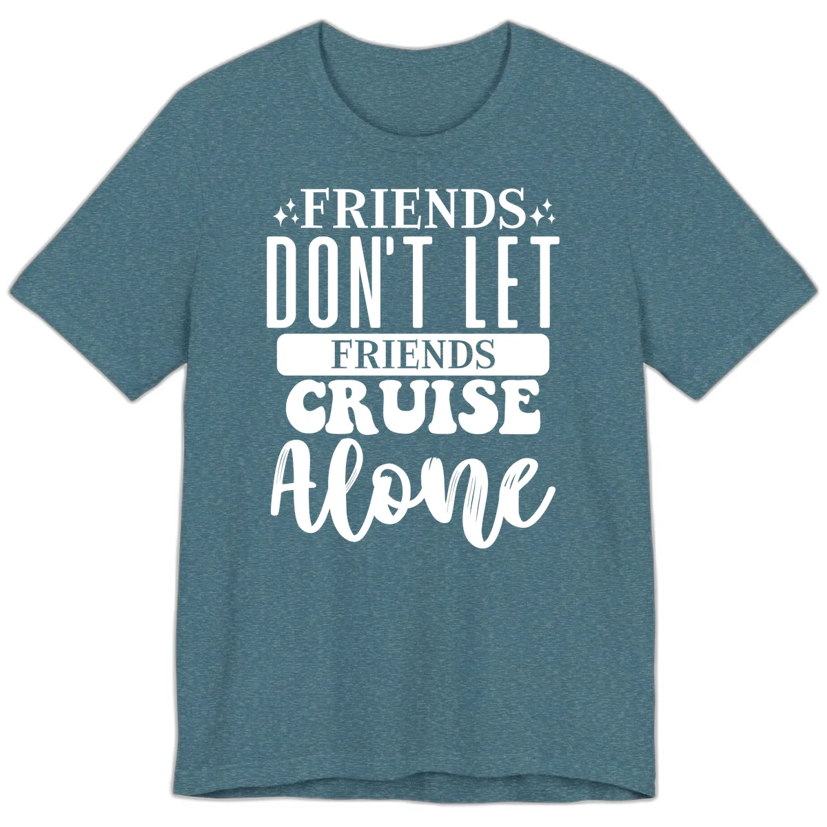 Friends Don't Let Friends Cruise Alone Premium T-Shirt in Heather Deep Teal
