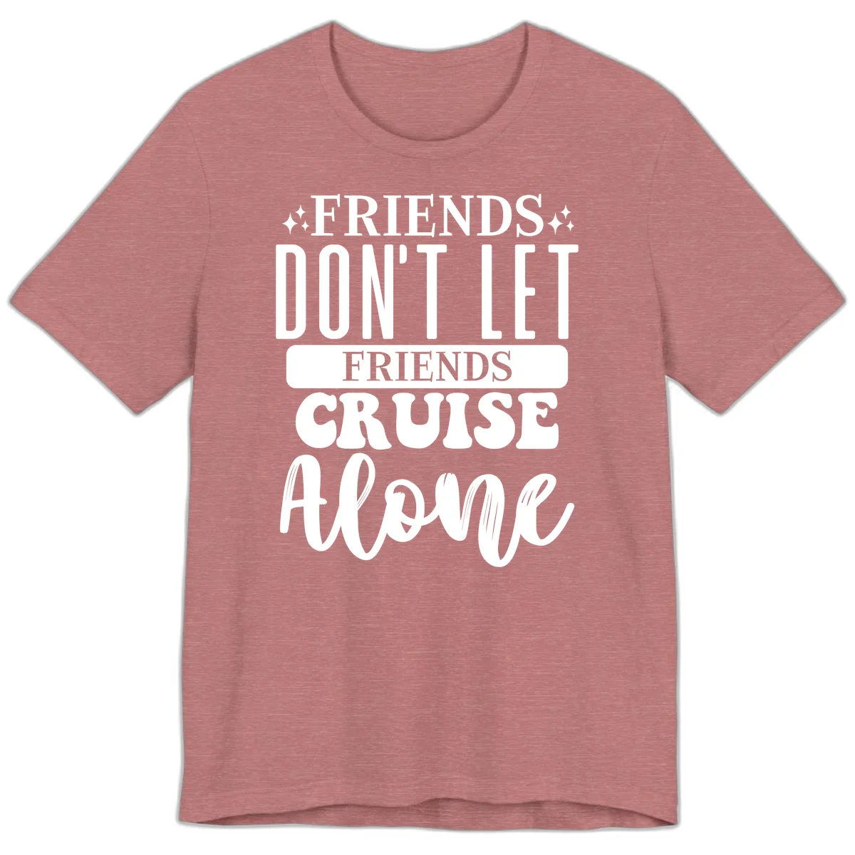 Friends Don't Let Friends Cruise Alone Premium T-Shirt in Heather Mauve