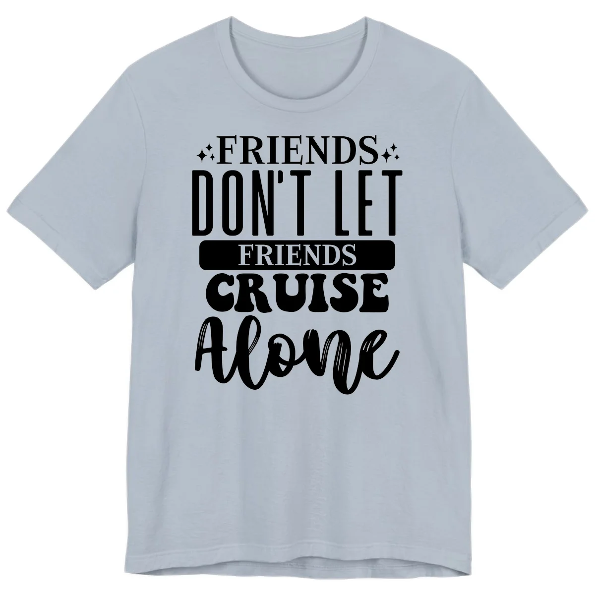 Friends Don't Let Friends Cruise Alone Premium T-Shirt in Light Blue