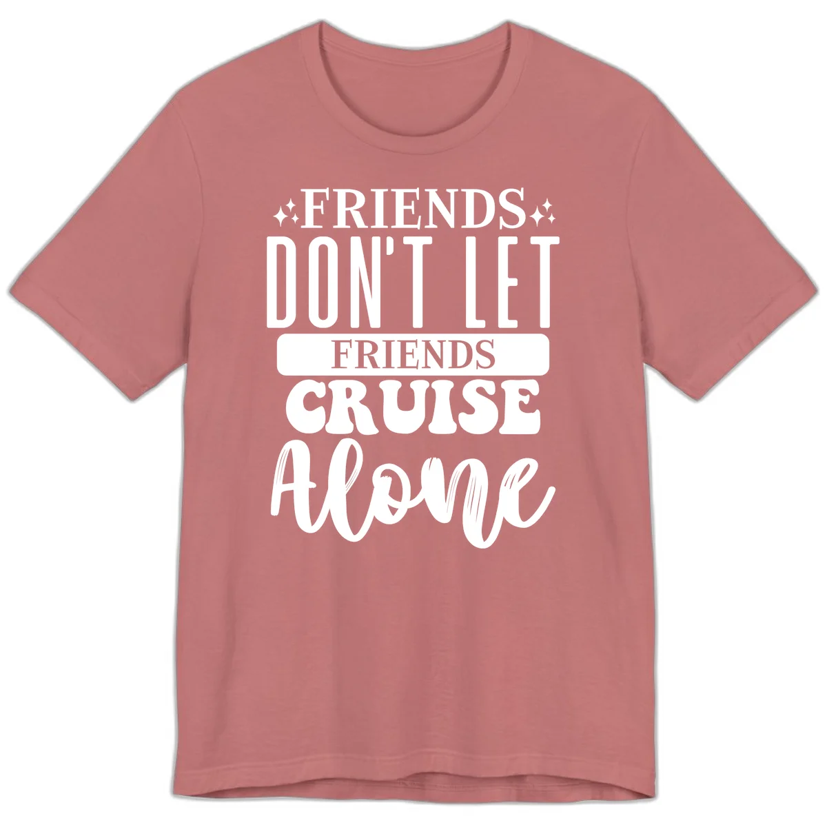 Friends Don't Let Friends Cruise Alone Premium T-Shirt in Mauve