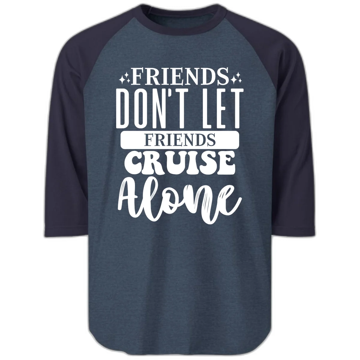 Friends Don't Let Friends Cruise Alone Raglan 3/4 in Heather Denim Navy