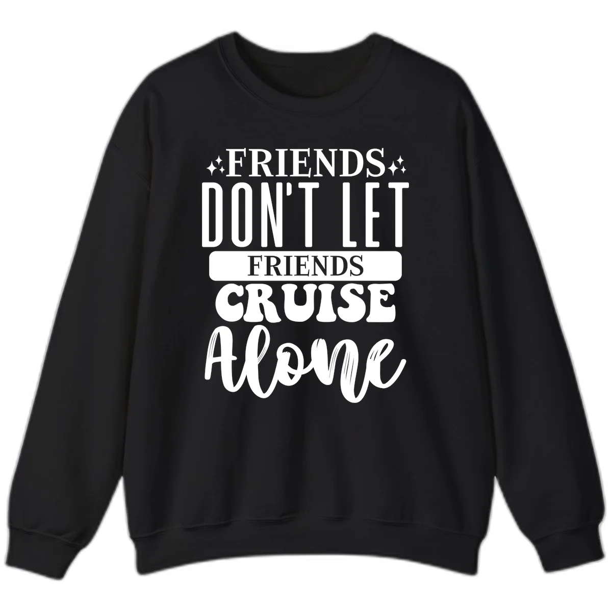 Friends Don't Let Friends Cruise Alone Sweatshirt in Black