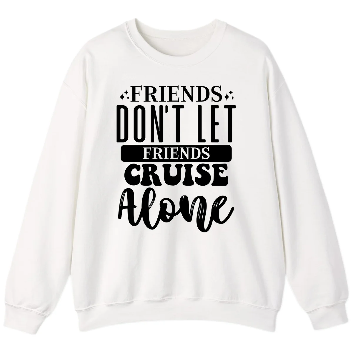 Friends Don't Let Friends Cruise Alone Sweatshirt in White