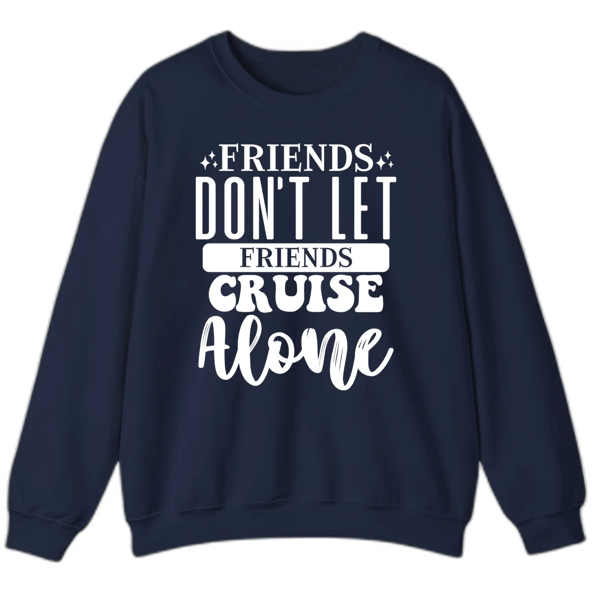 Friends Don't Let Friends Cruise Alone Sweatshirt in Navy