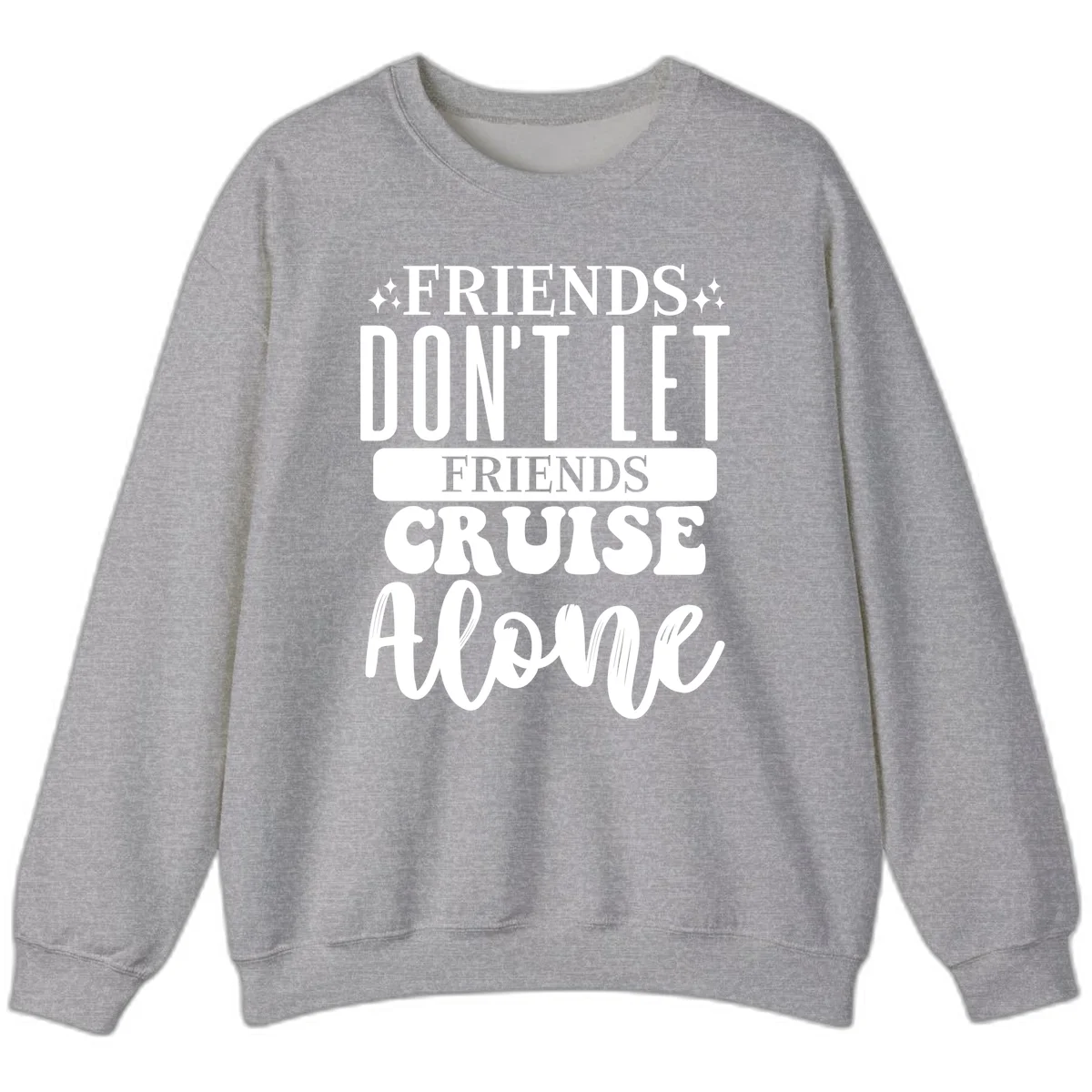 Friends Don't Let Friends Cruise Alone Sweatshirt in Sport Grey