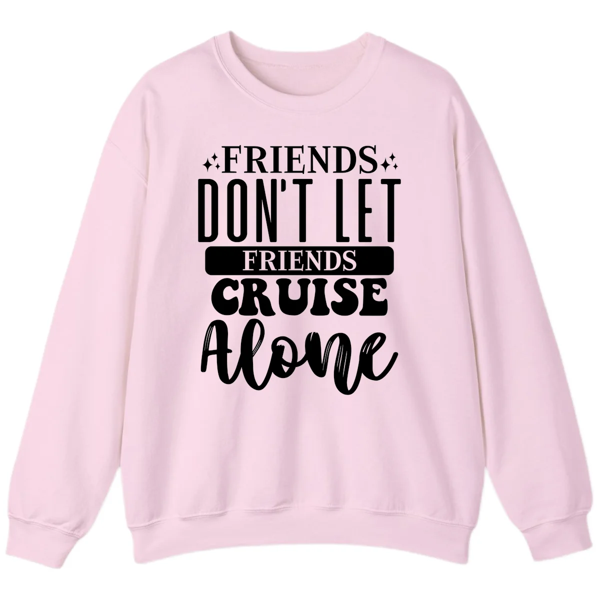 Friends Don't Let Friends Cruise Alone Sweatshirt in Light Pink