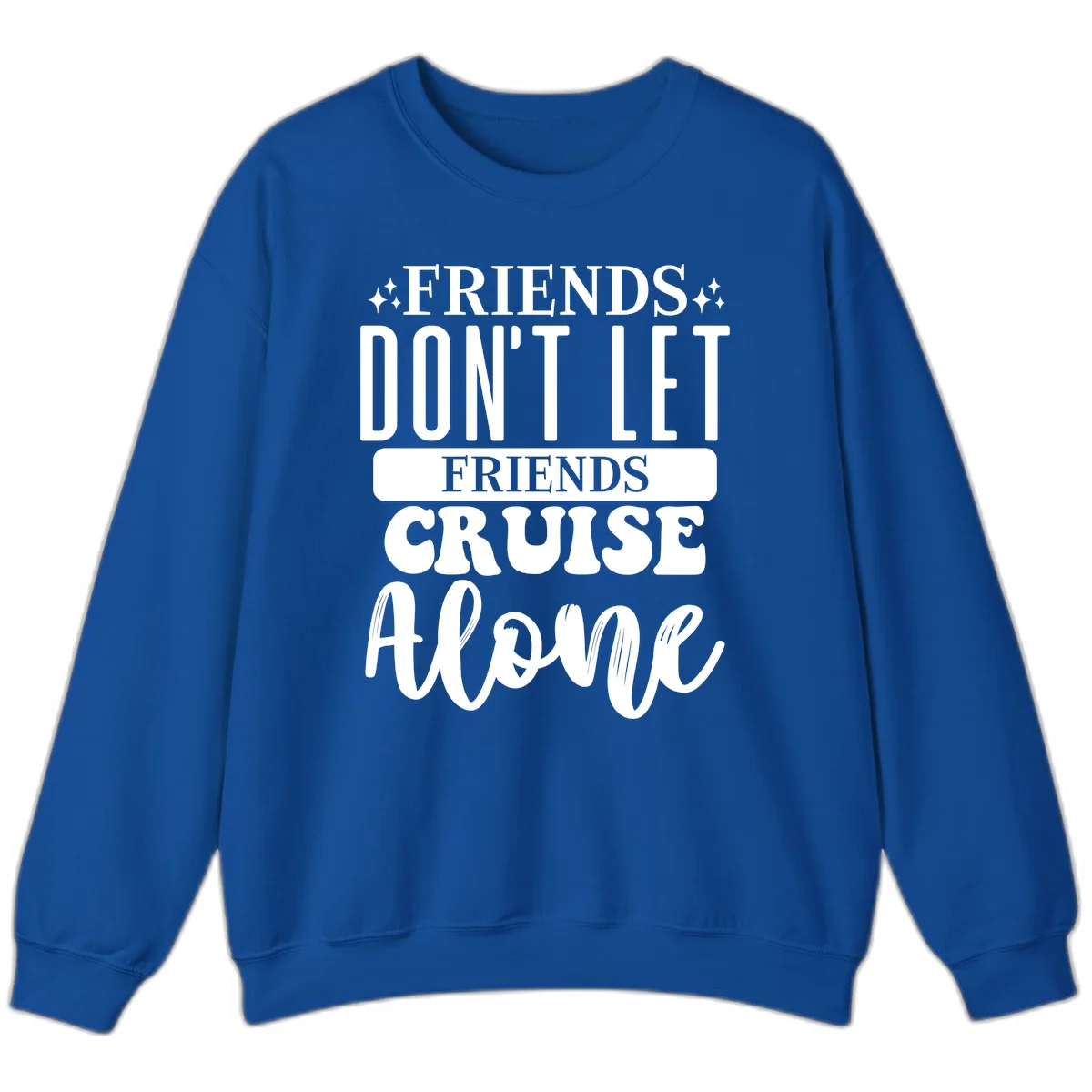 Friends Don't Let Friends Cruise Alone Sweatshirt in Royal
