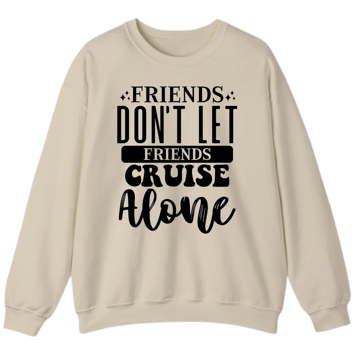 Friends Don't Let Friends Cruise Alone Sweatshirt in Sand