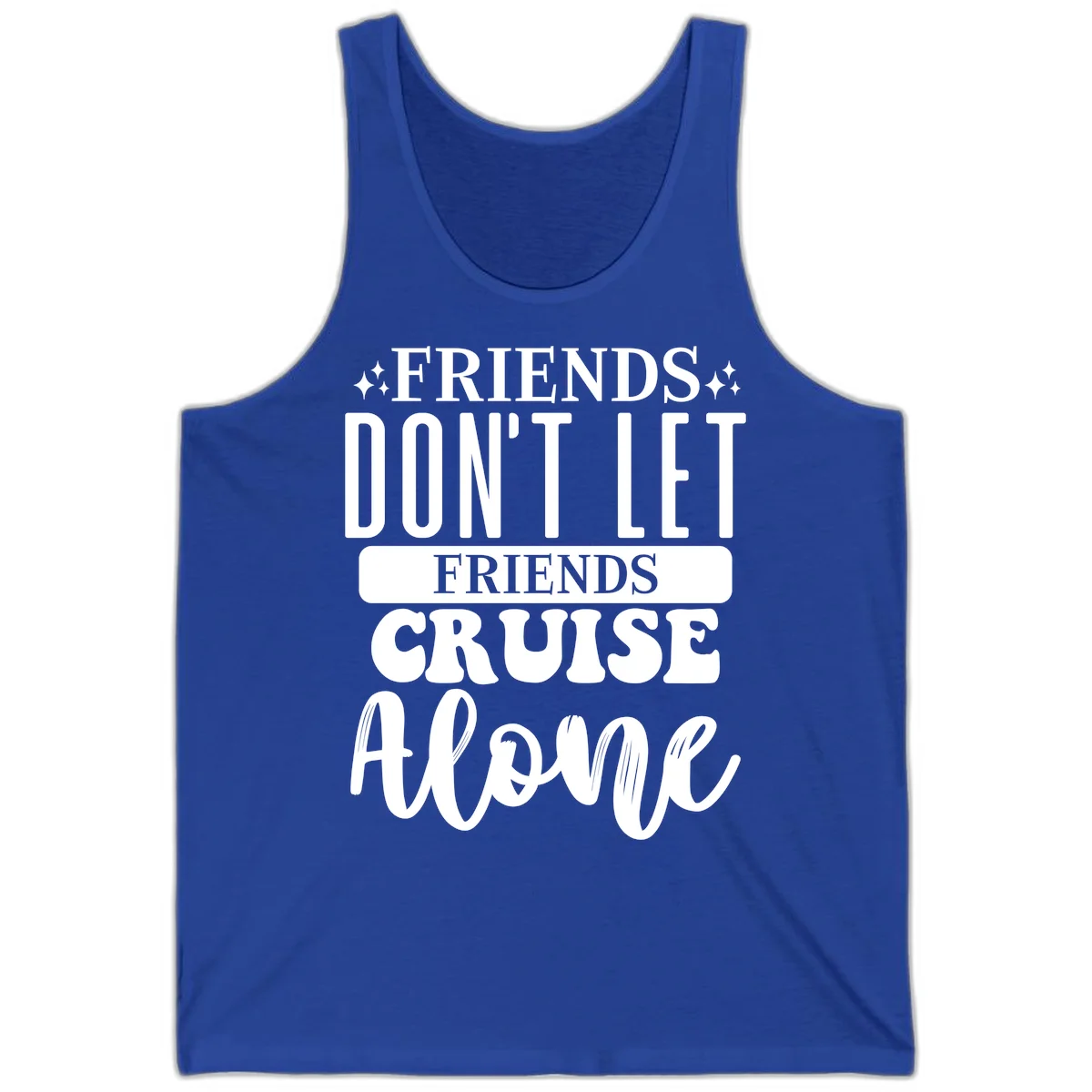 Friends Don't Let Friends Cruise Alone Tank in True Royal
