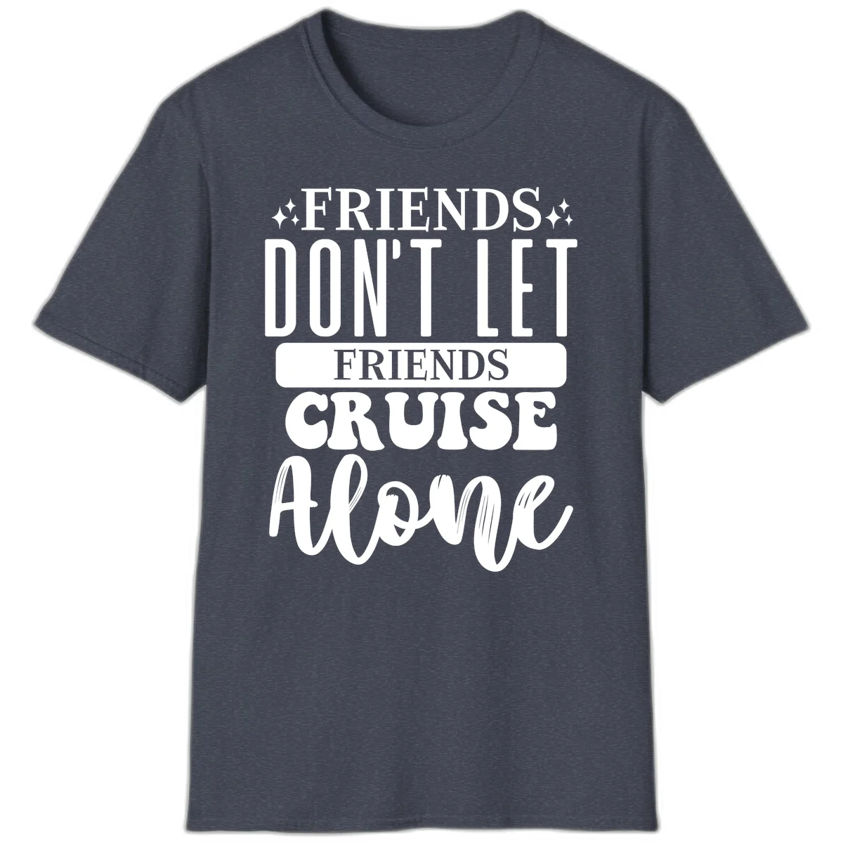 Friends Don't Let Friends Cruise Alone T-Shirt in Heather Navy