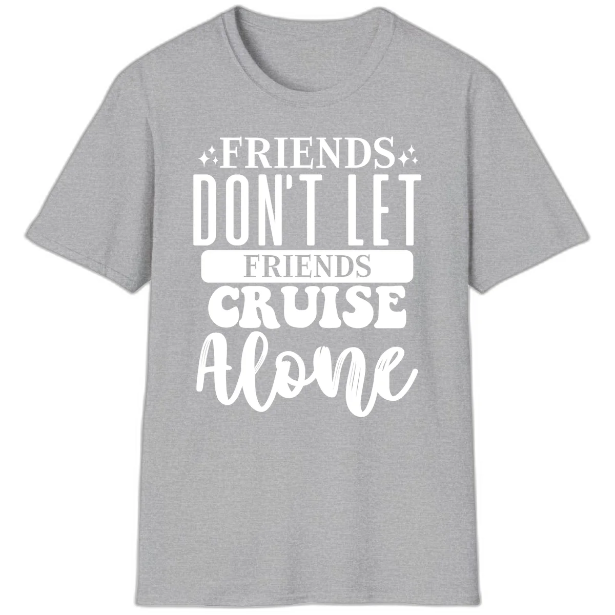 Friends Don't Let Friends Cruise Alone T-Shirt in Sport Grey