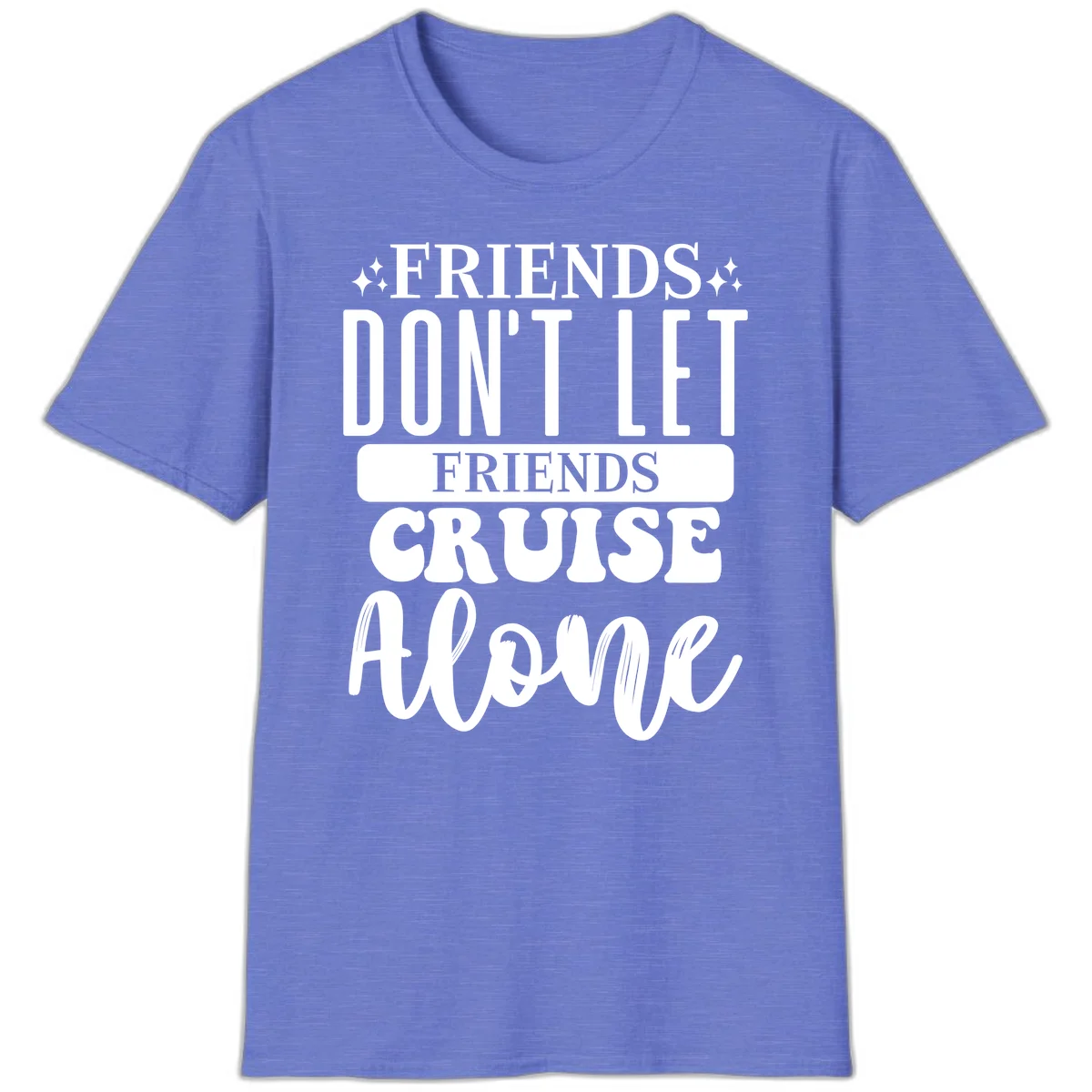Friends Don't Let Friends Cruise Alone T-Shirt in Heather Royal
