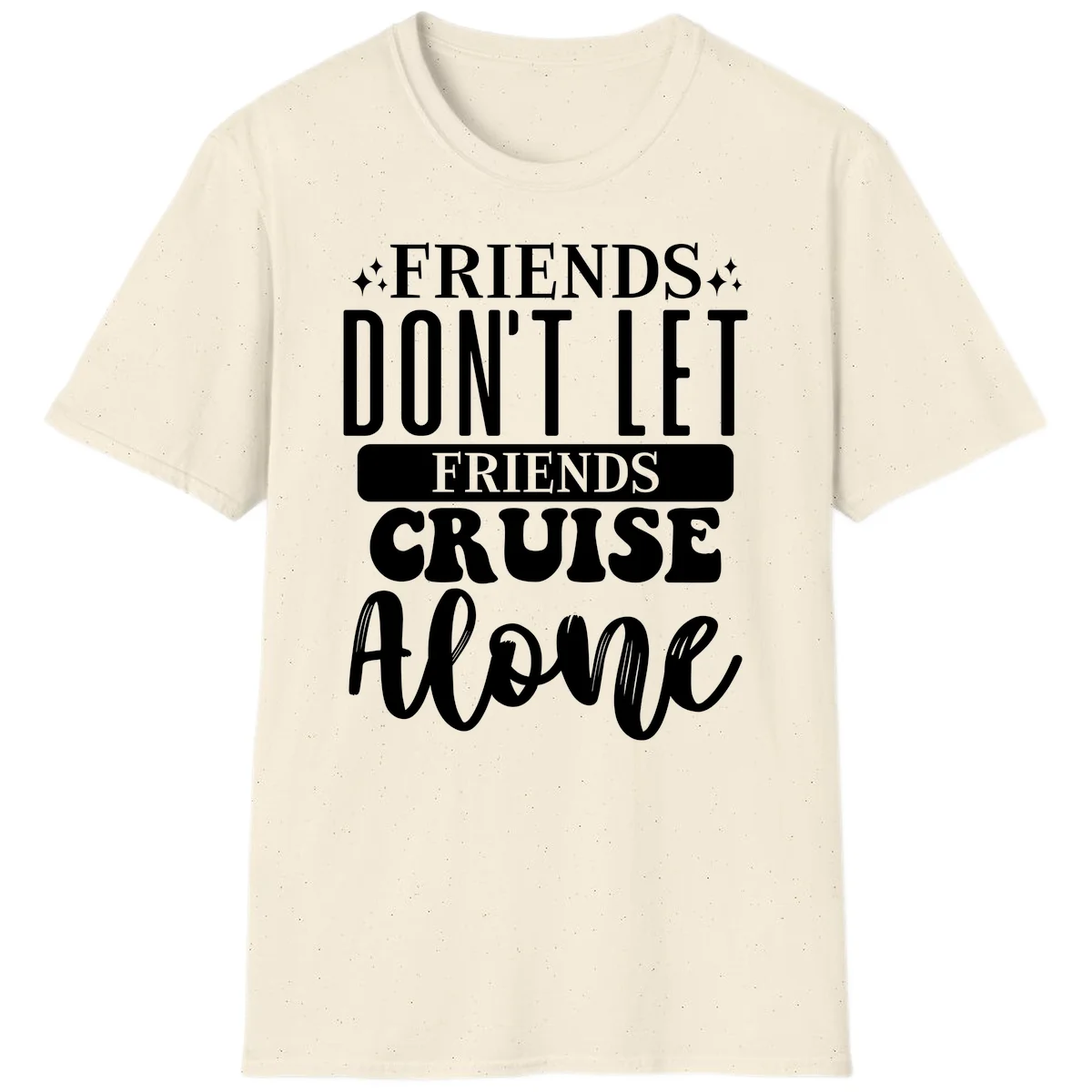 Friends Don't Let Friends Cruise Alone T-Shirt in Natural
