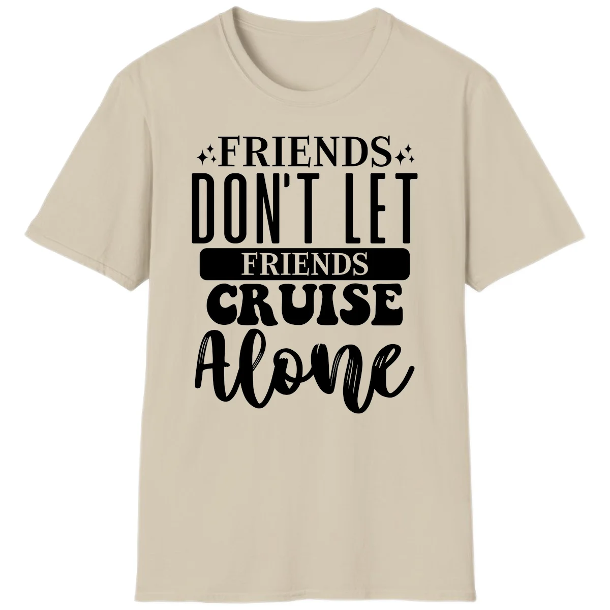 Friends Don't Let Friends Cruise Alone T-Shirt in Sand