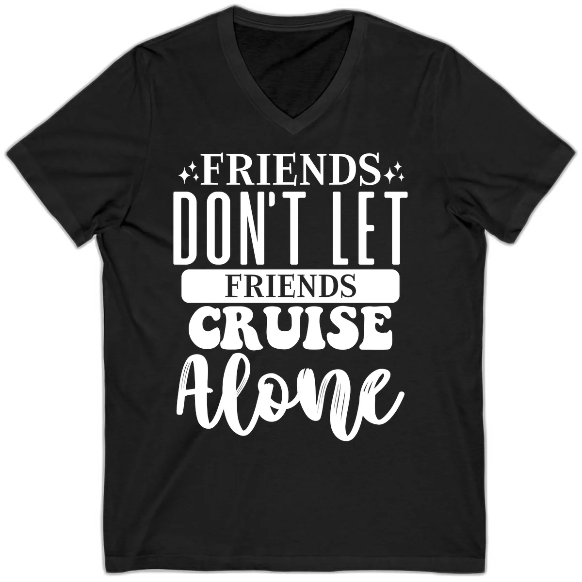 Friends Don't Let Friends Cruise Alone V-Neck in Black