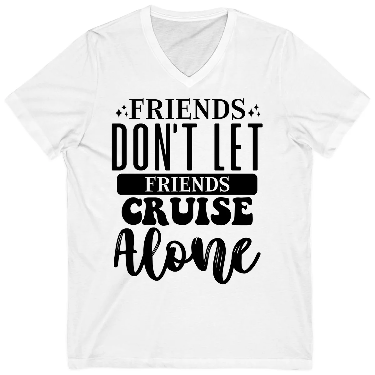 Friends Don't Let Friends Cruise Alone V-Neck in White