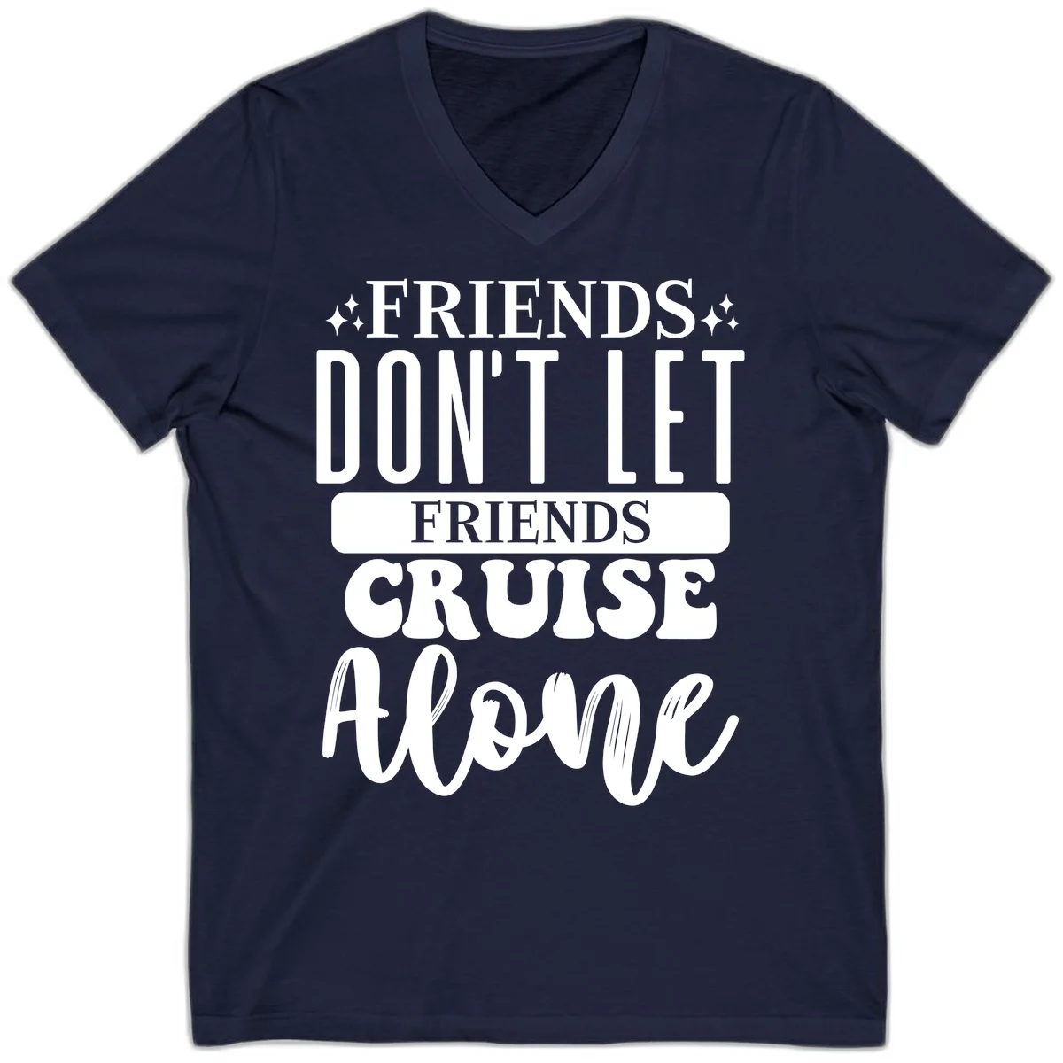 Friends Don't Let Friends Cruise Alone V-Neck in Navy