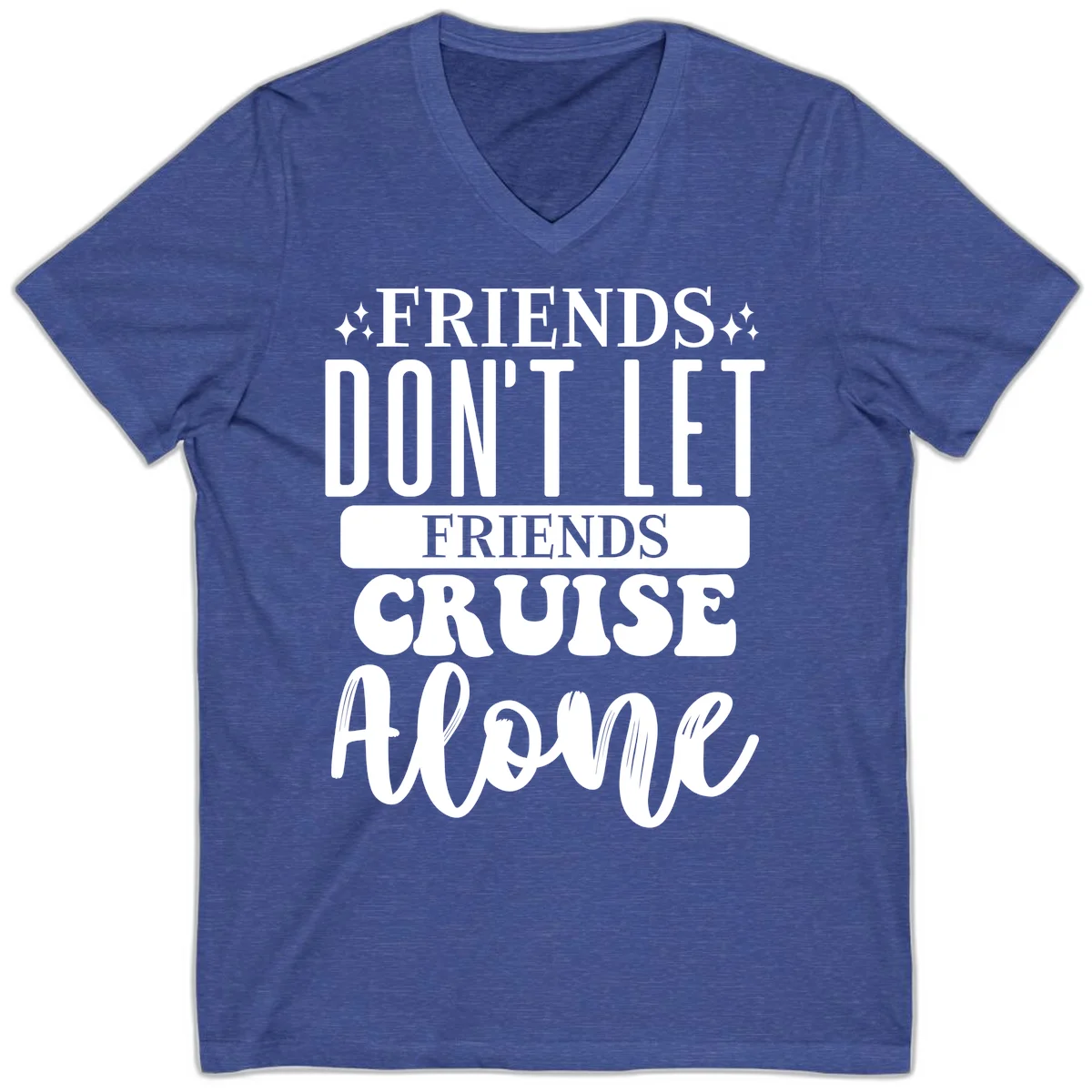Friends Don't Let Friends Cruise Alone V-Neck in Heather True Royal