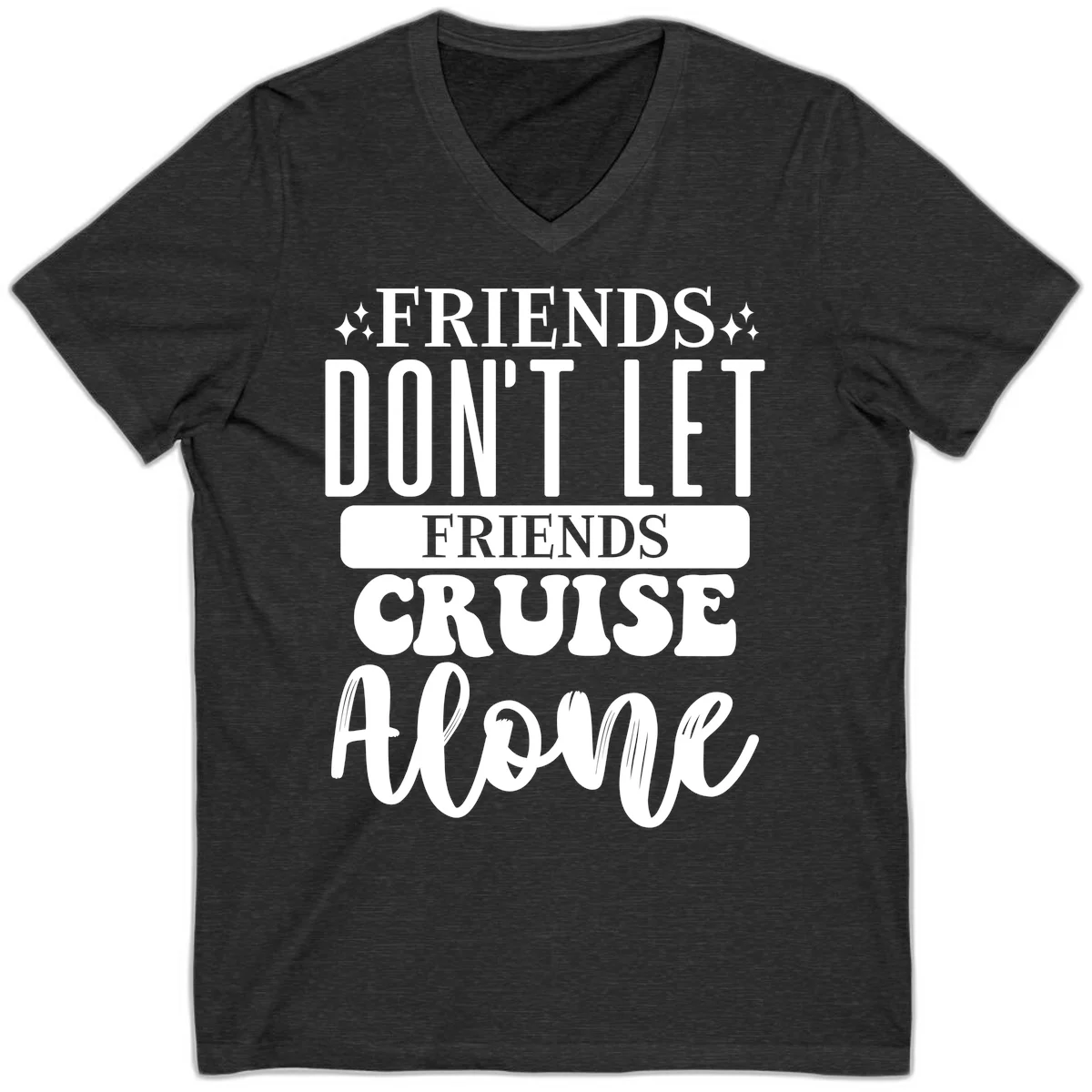 Friends Don't Let Friends Cruise Alone V-Neck in Dark Grey Heather