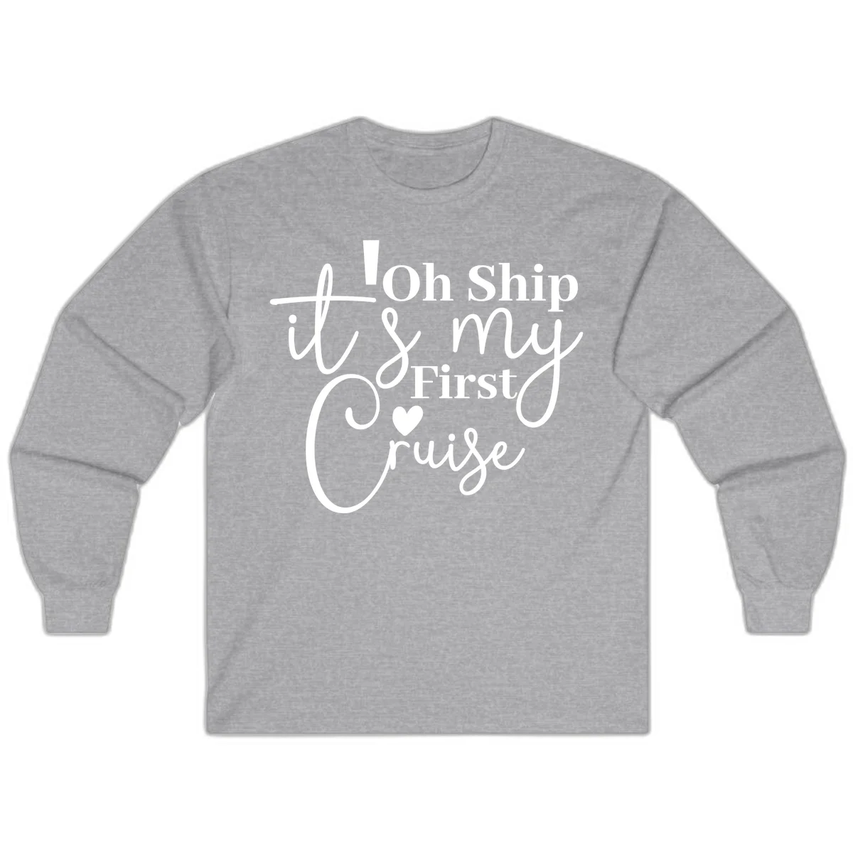 Oh Ship It's My First Cruise Long Sleeve in Sport Grey