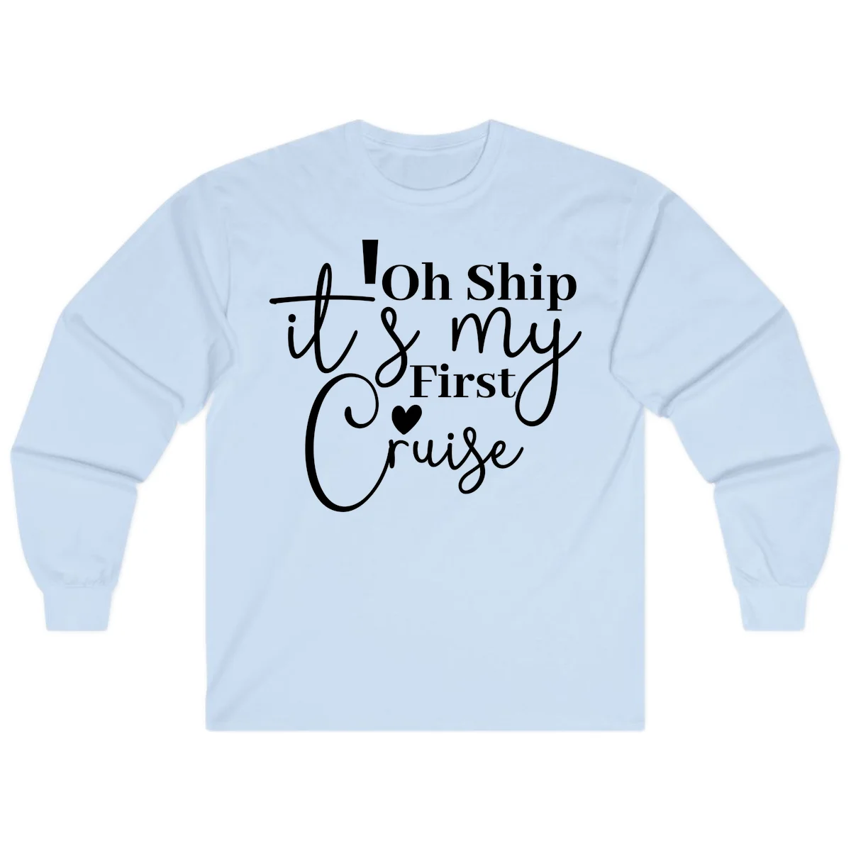 Oh Ship It's My First Cruise Long Sleeve in Light Blue