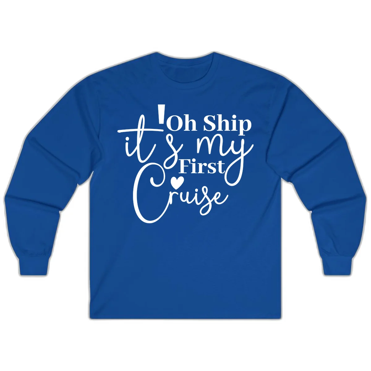 Oh Ship It's My First Cruise Long Sleeve in Royal
