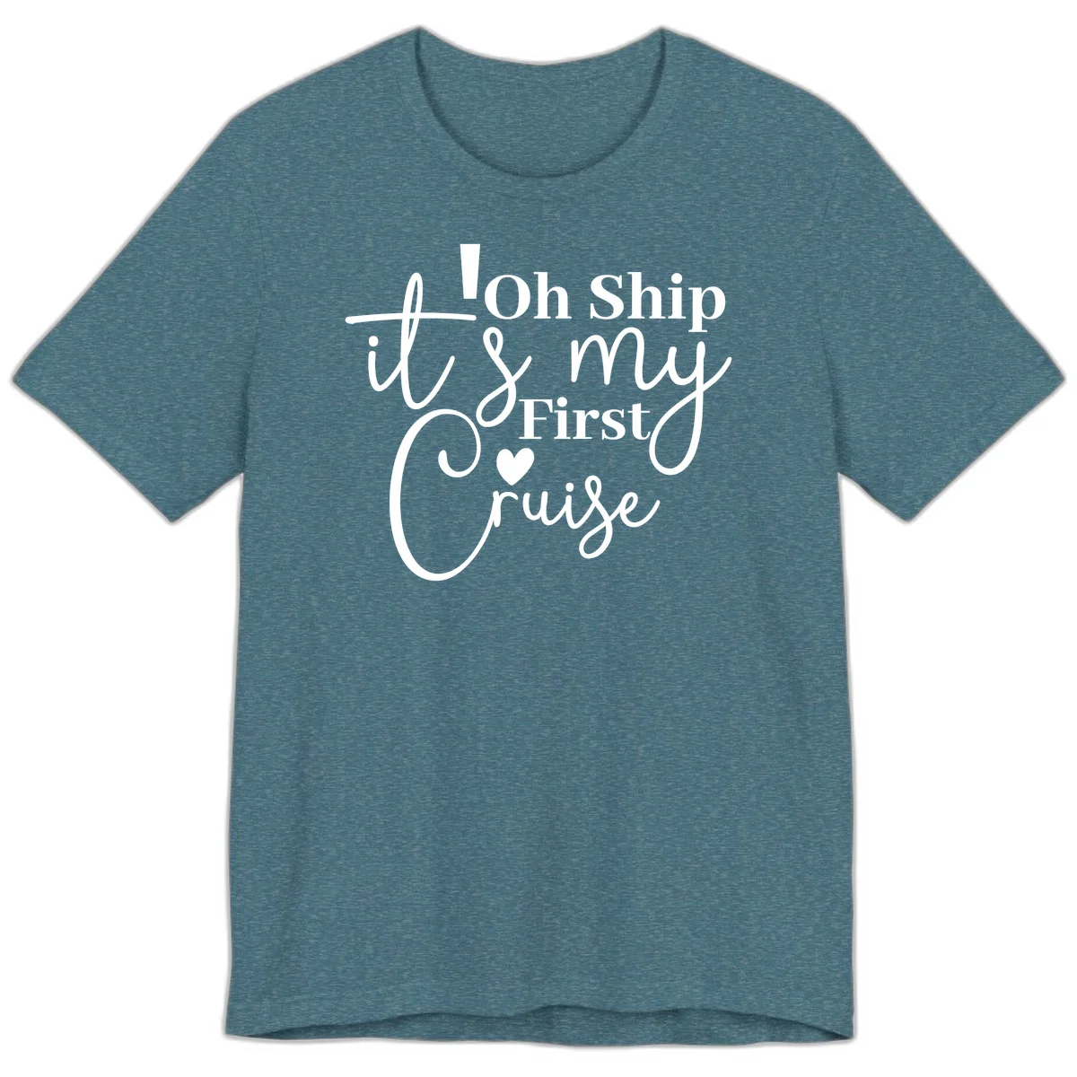 Oh Ship It's My First Cruise Premium T-Shirt in Heather Deep Teal