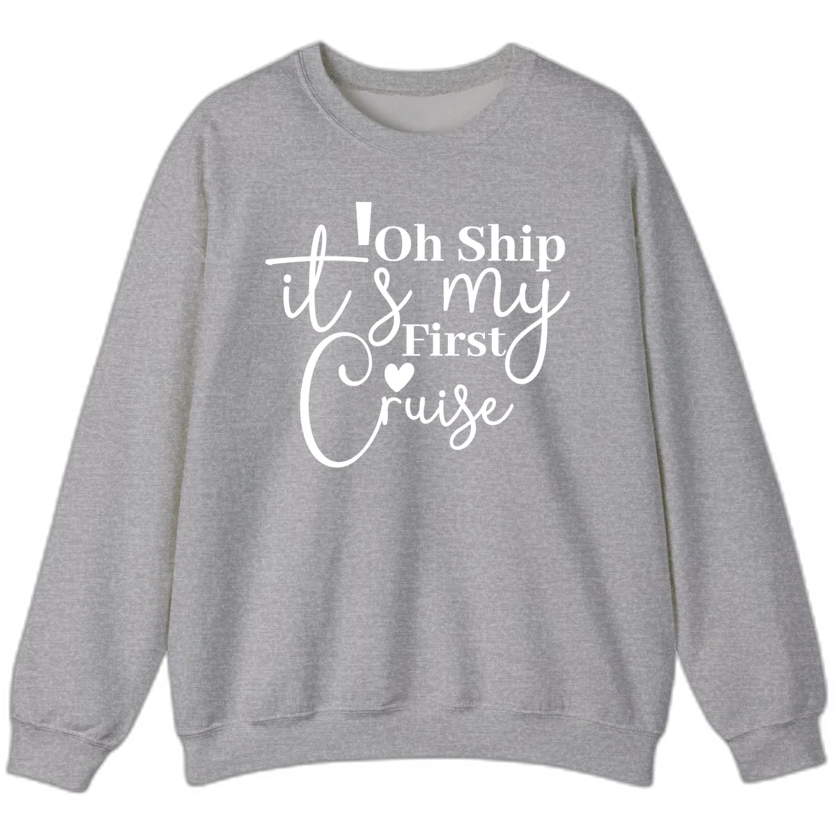 Oh Ship It's My First Cruise Sweatshirt in Sport Grey