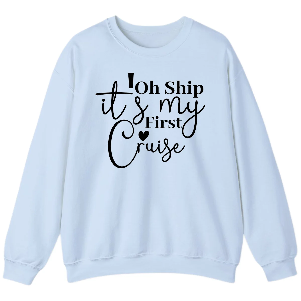 Oh Ship It's My First Cruise Sweatshirt in Light Blue