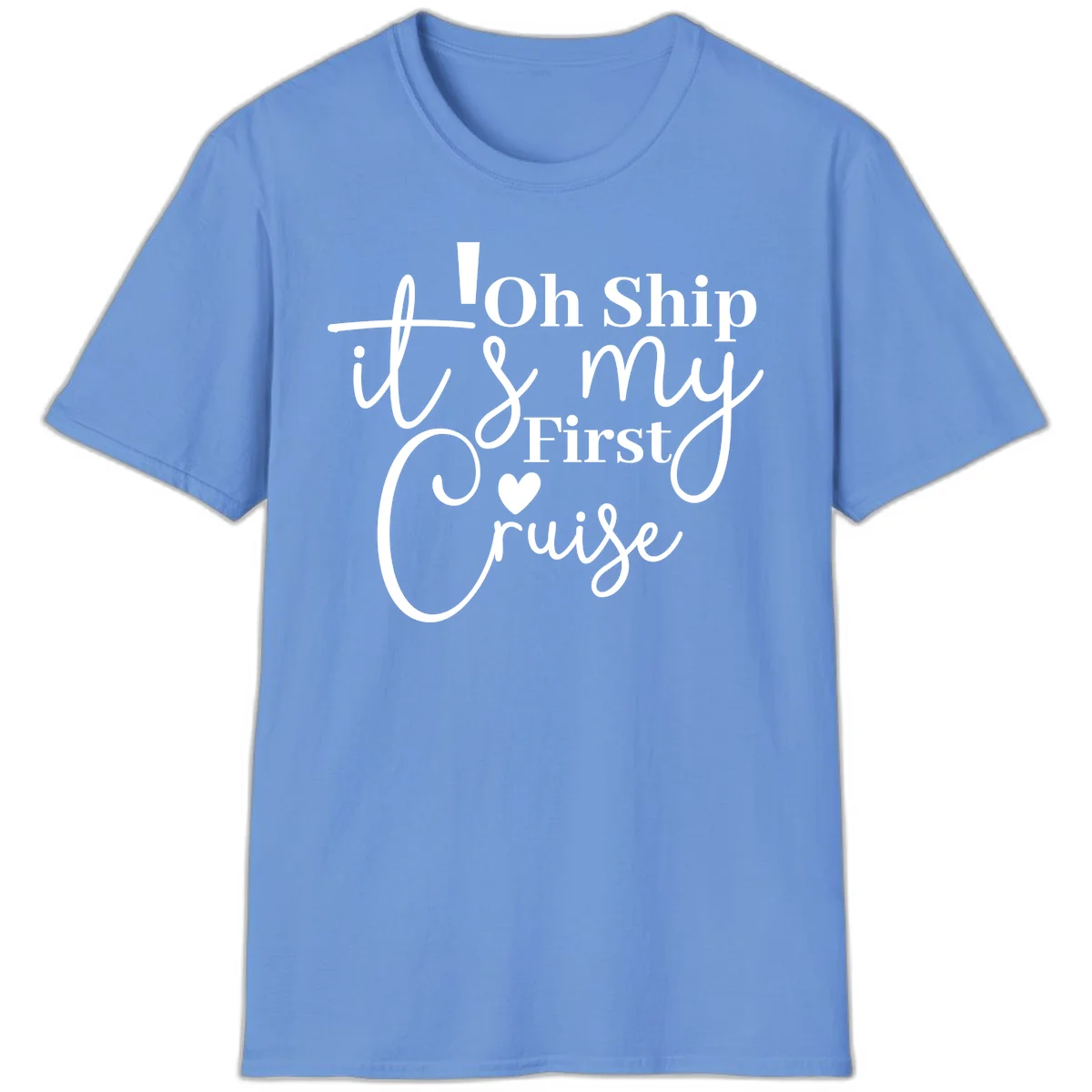 Oh Ship It's My First Cruise T-Shirt in Carolina Blue