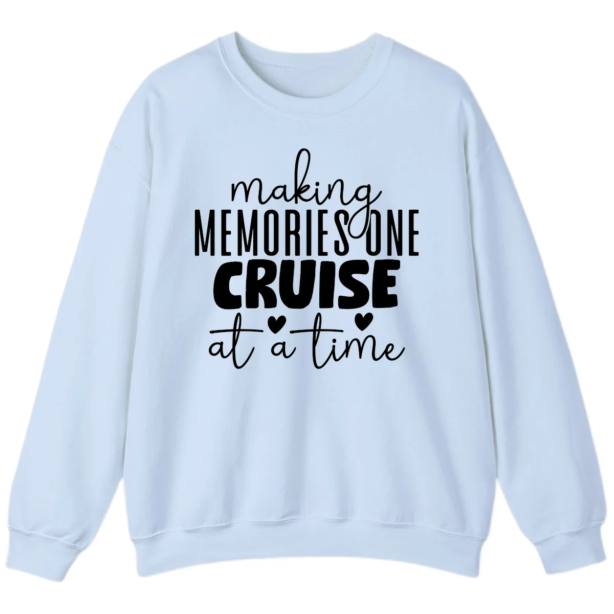 Making Memories One Cruise At A Time Sweatshirt in Light Blue