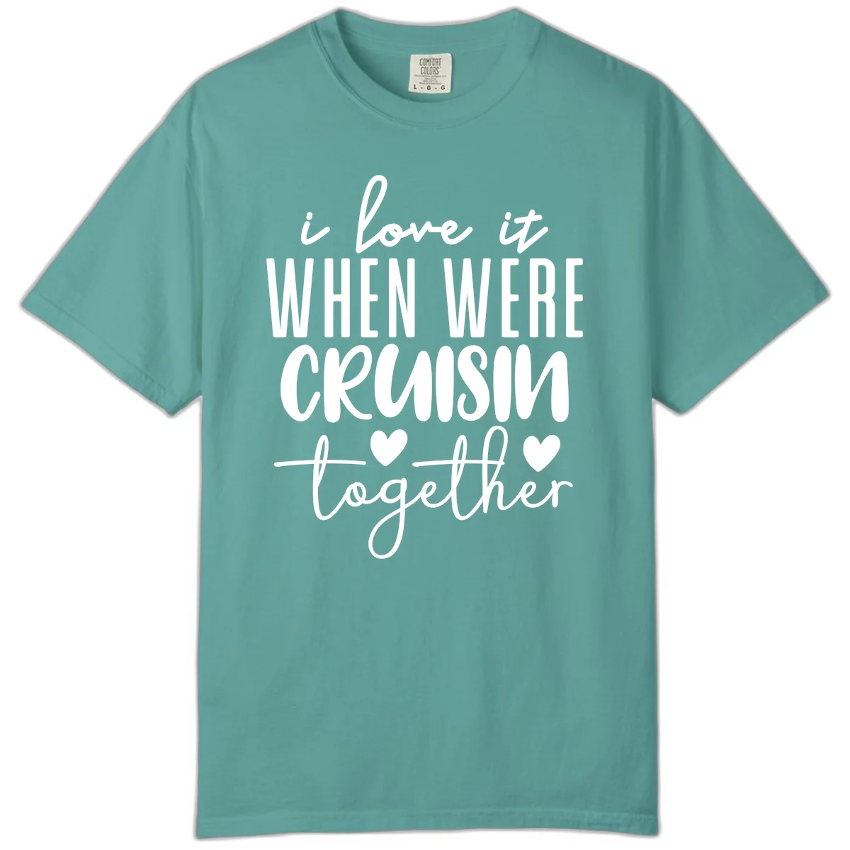 I Love It When We're Cruisin Together Comfort Color in Seafoam