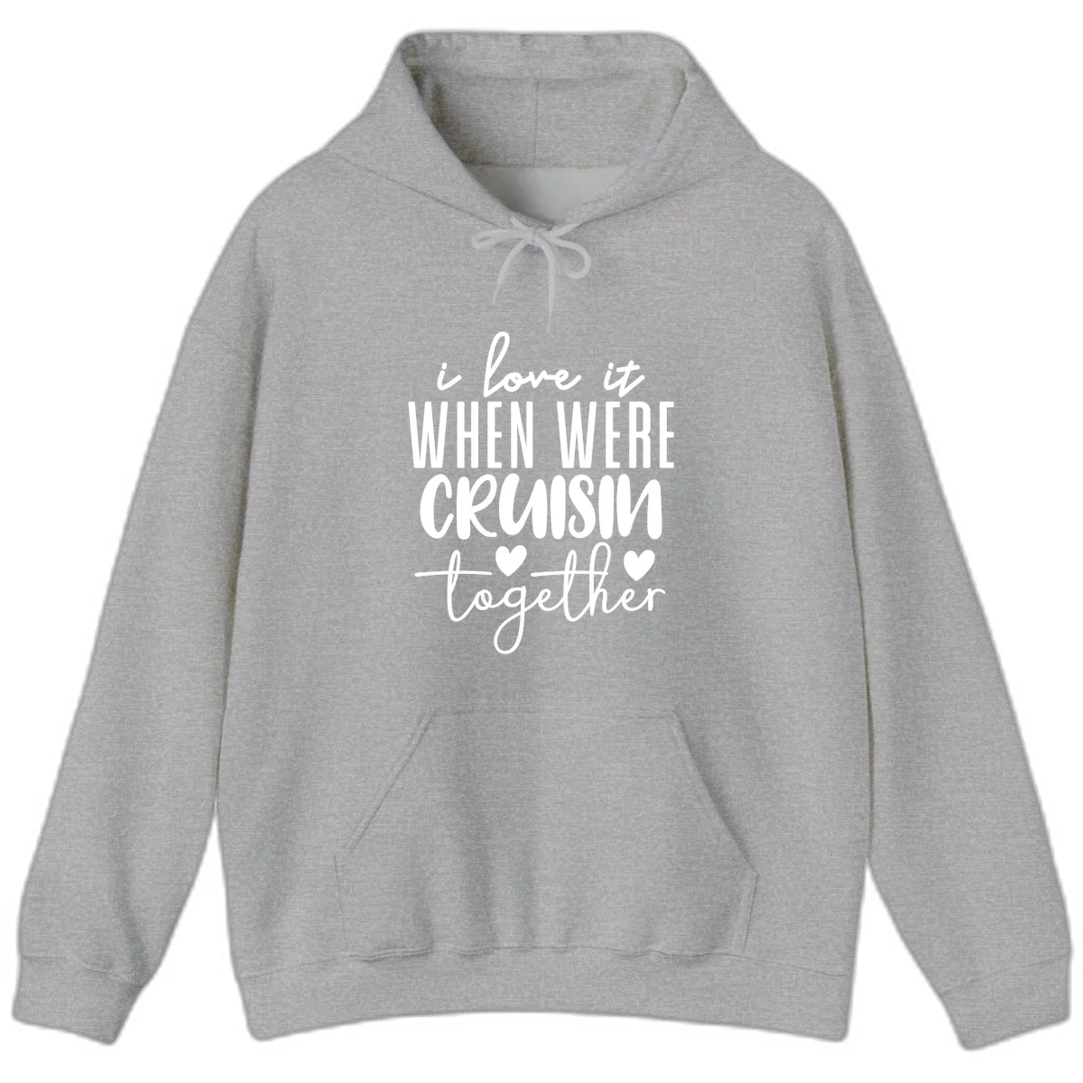 I Love It When We're Cruisin Together Hoodie in Sport Grey