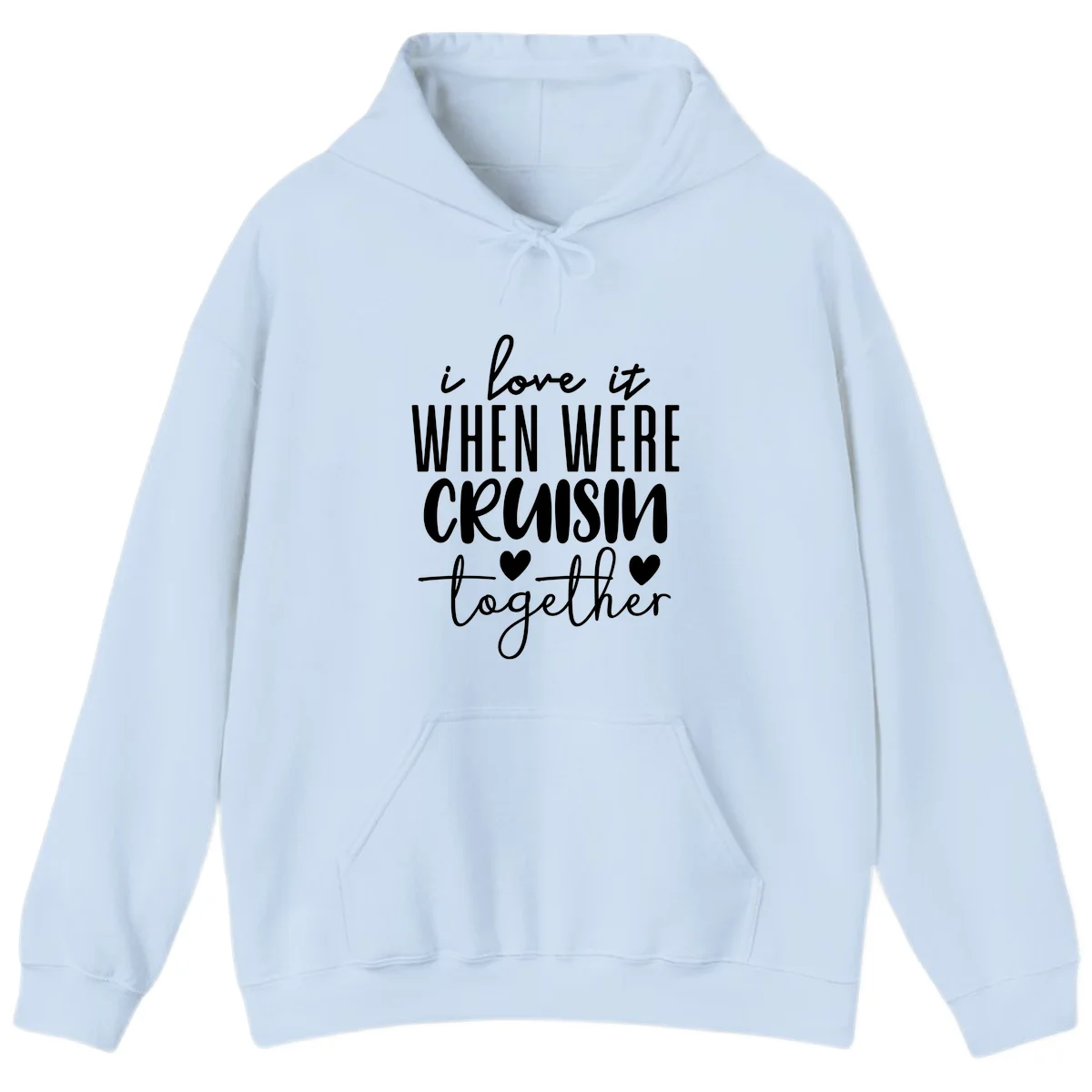 I Love It When We're Cruisin Together Hoodie in Light Blue