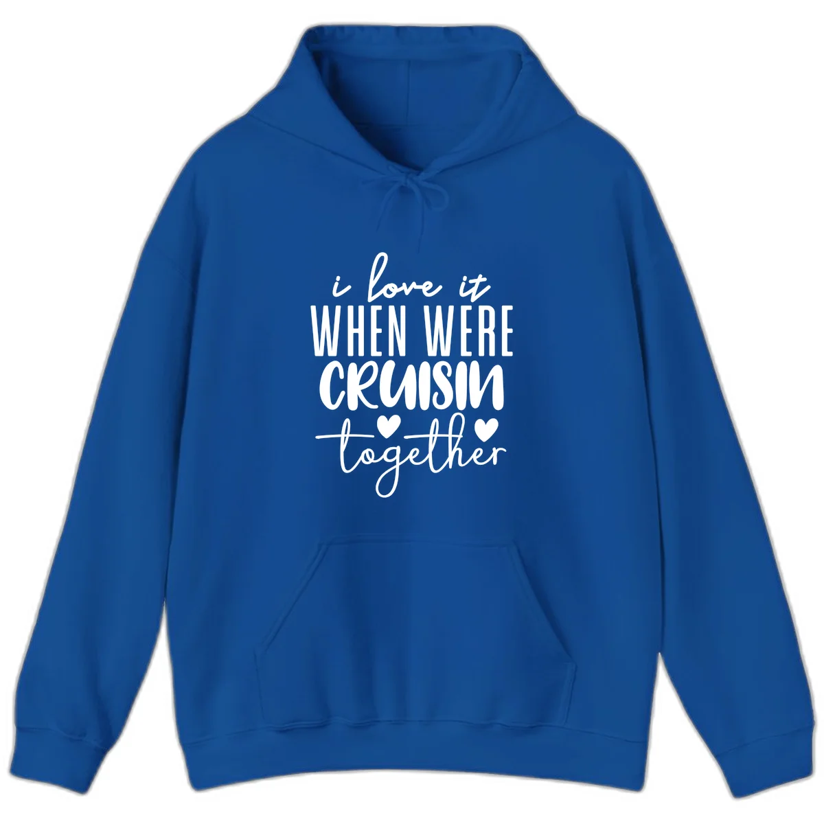 I Love It When We're Cruisin Together Hoodie in Royal
