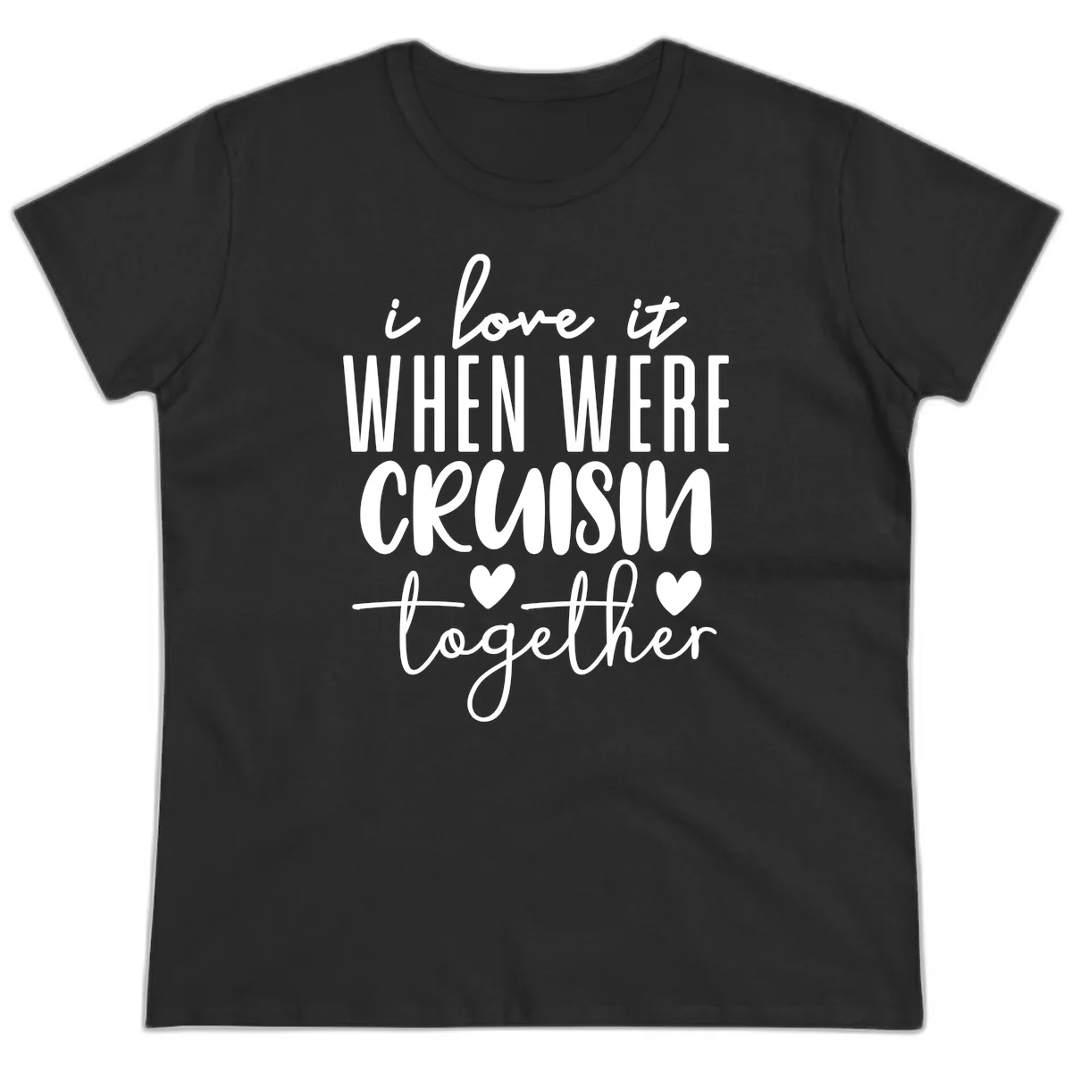I Love It When We're Cruisin Together Ladies Tee in Black