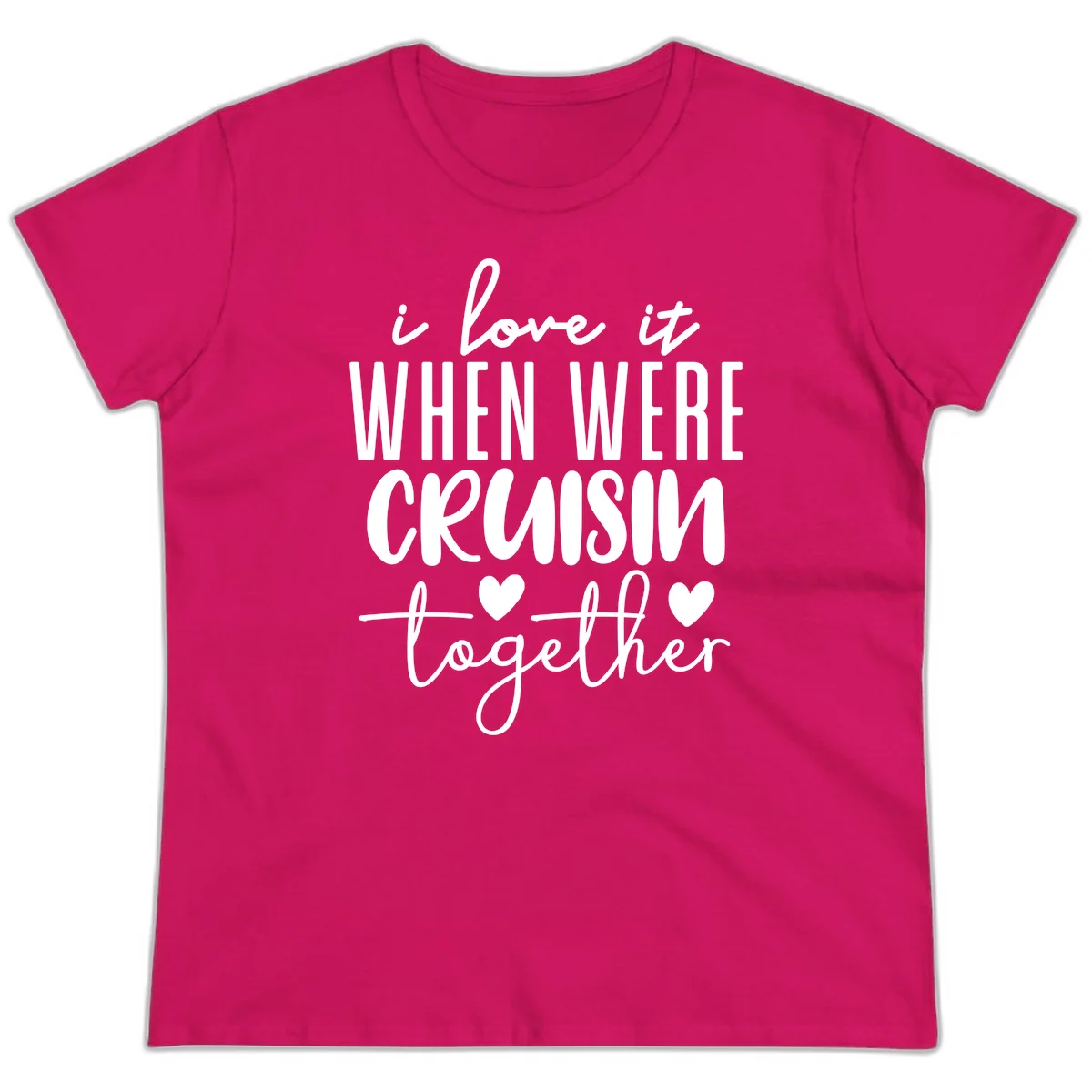I Love It When We're Cruisin Together Ladies Tee in Heliconia