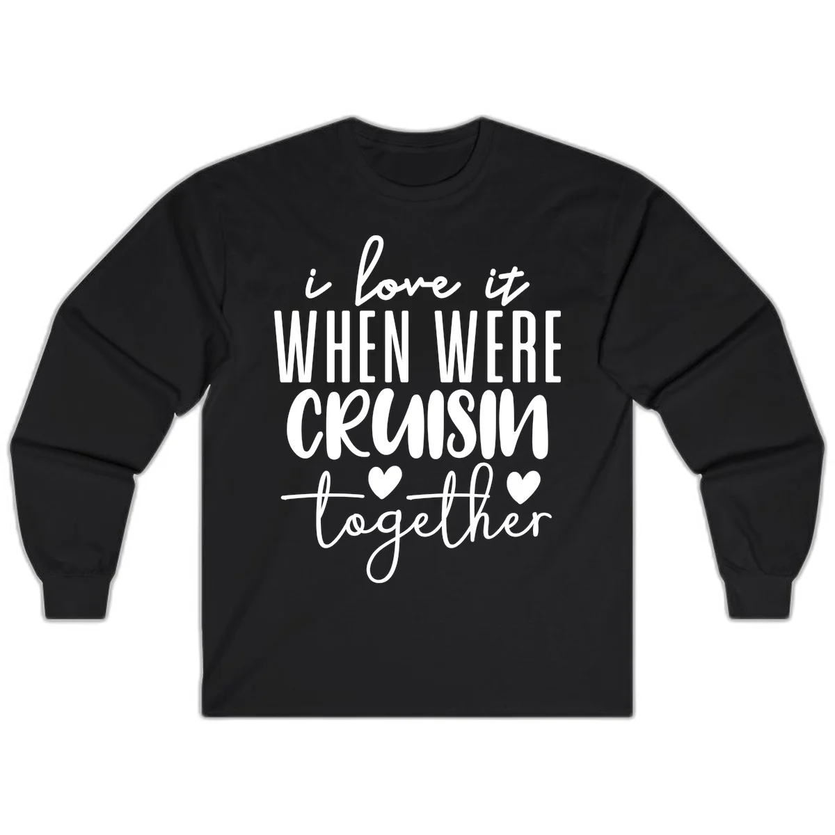 I Love It When We're Cruisin Together Long Sleeve in Black